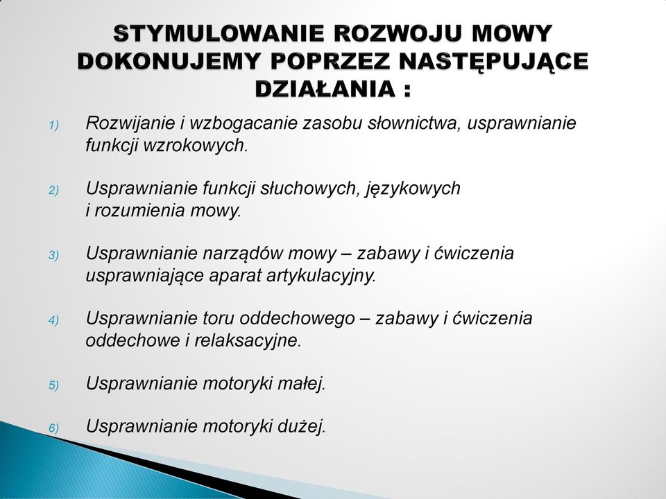 3) Usprawnianie narządów mowy zabawy i ćwiczenia usprawniające aparat artykulacyjny.