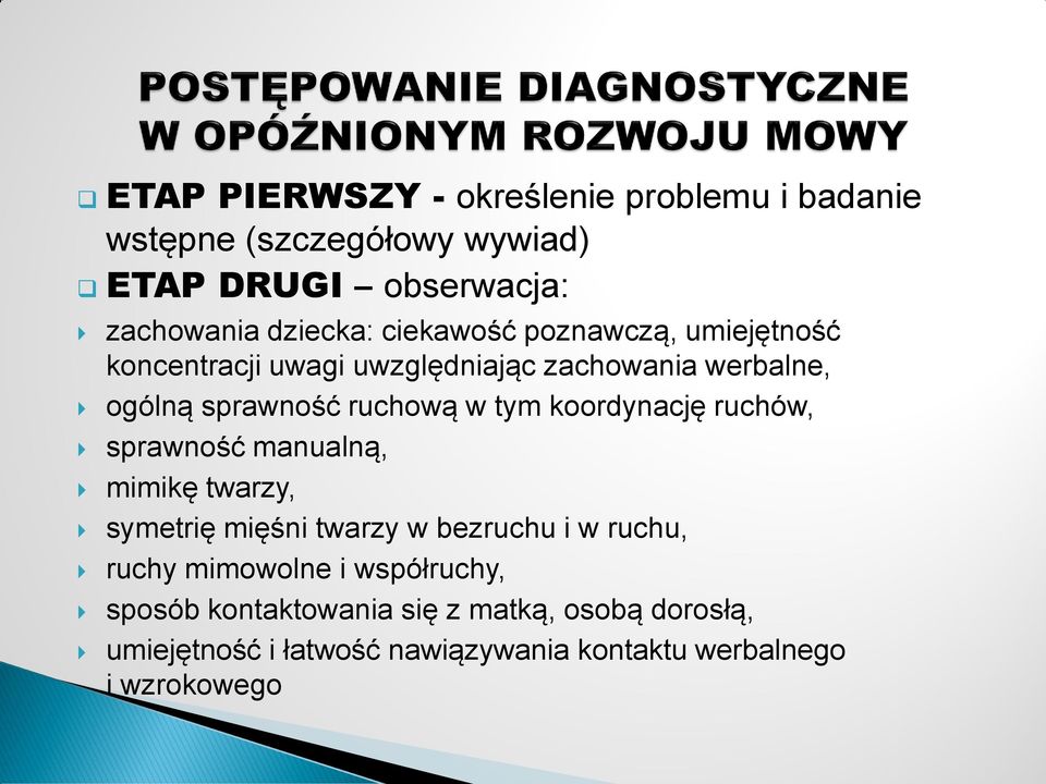 koordynację ruchów, sprawność manualną, mimikę twarzy, symetrię mięśni twarzy w bezruchu i w ruchu, ruchy mimowolne i