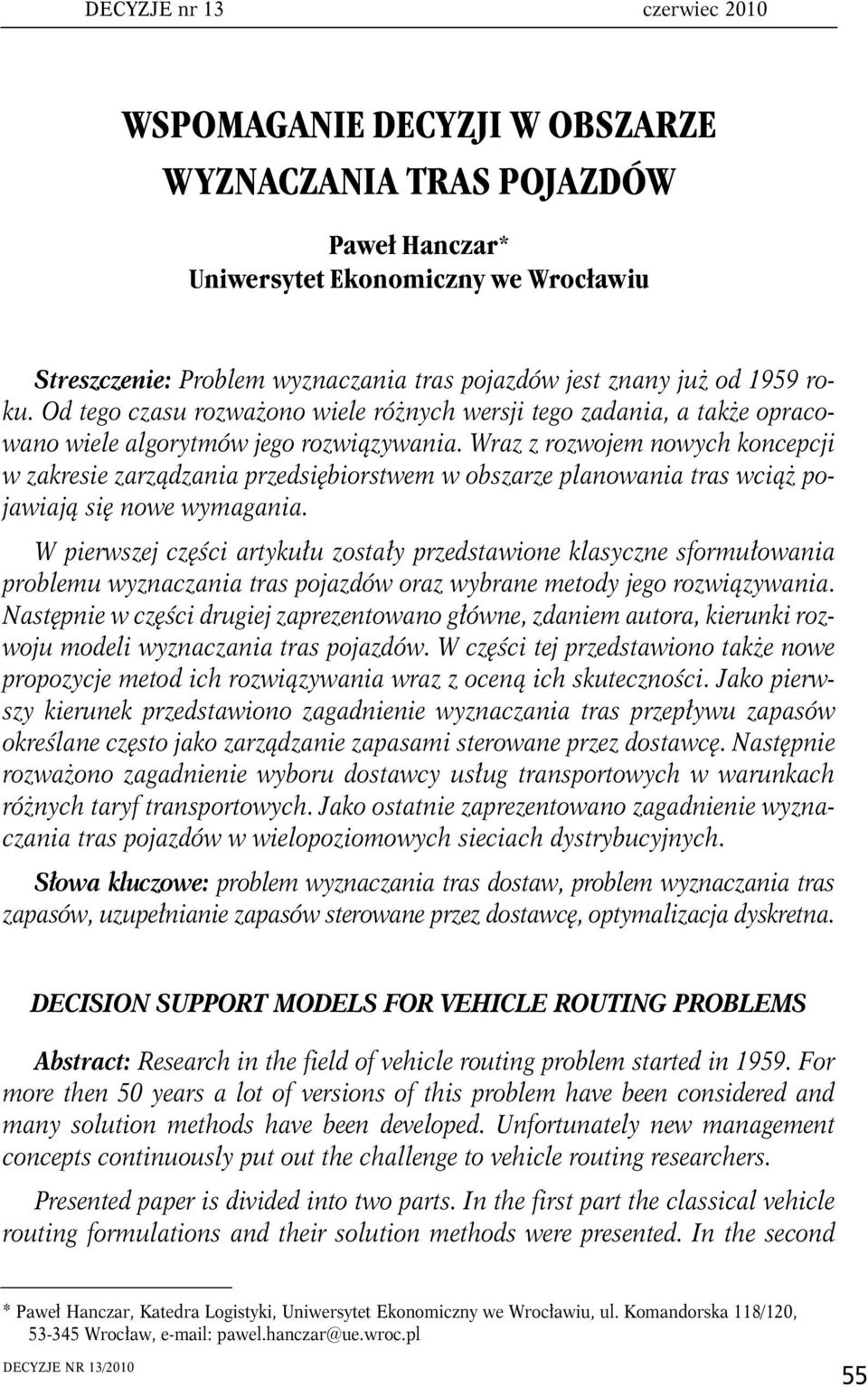 Wraz z rozwojem nowych oncepcji w zaresie zarządzania przedsiębiorstwem w obszarze planowania tras wciąż pojawiają się nowe wymagania.