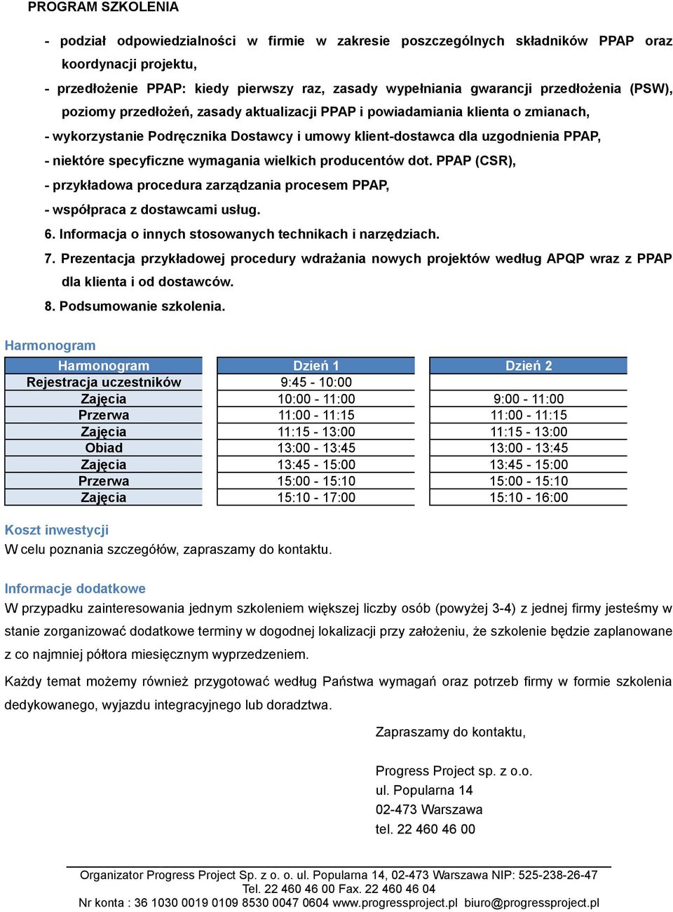 wielkich producentów dot. PPAP (CSR), - przykładowa procedura zarządzania procesem PPAP, - współpraca z dostawcami usług. 6. Informacja o innych stosowanych technikach i narzędziach. 7.