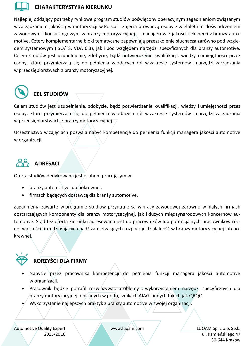 Cztery komplementarne bloki tematyczne zapewniają przeszkolenie słuchacza zarówno pod względem systemowym (ISO/TS, VDA 6.3), jak i pod względem narzędzi specyficznych dla branży automotive.