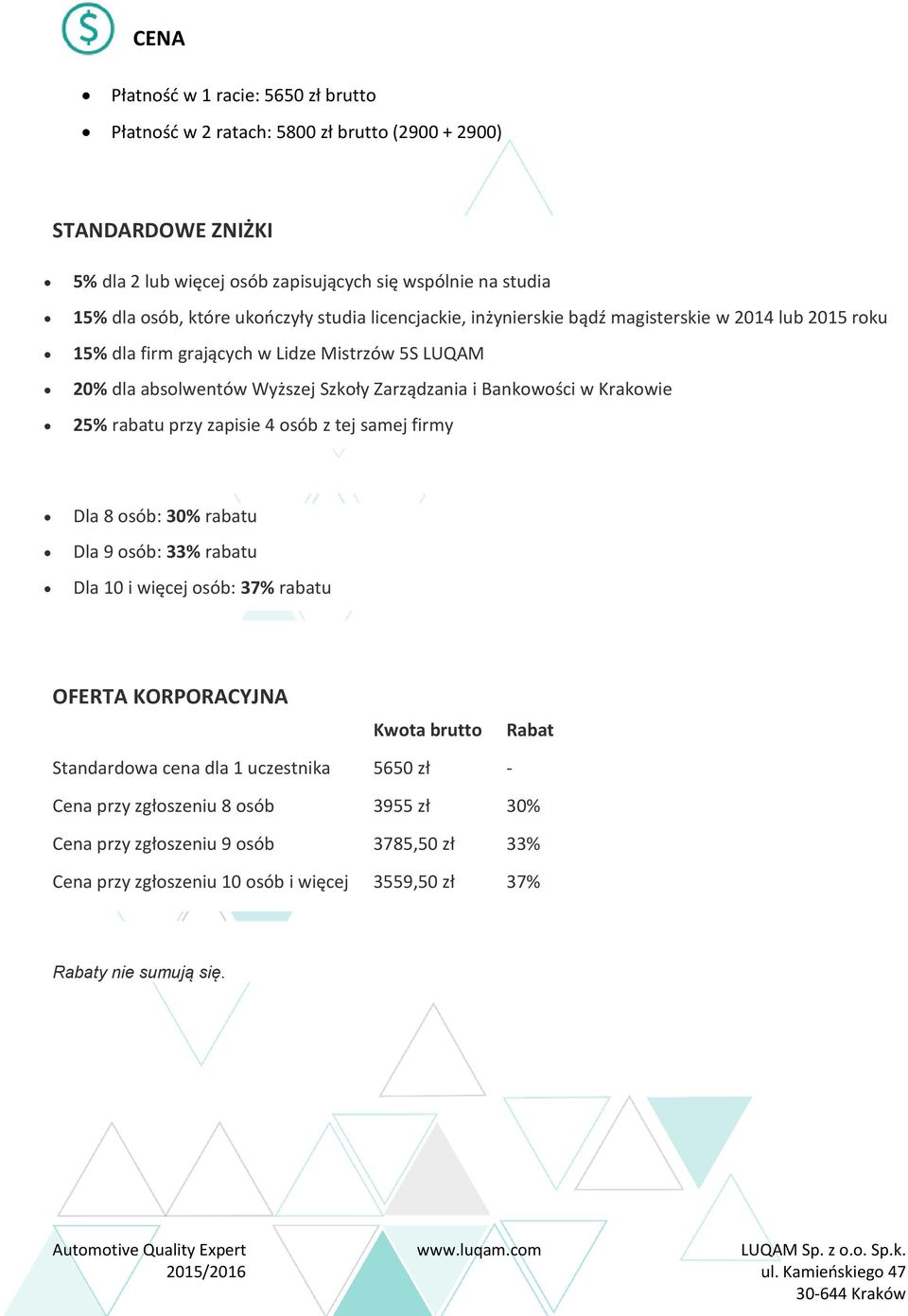 Bankowości w Krakowie 25% rabatu przy zapisie 4 osób z tej samej firmy Dla 8 osób: 30% rabatu Dla 9 osób: 33% rabatu Dla 10 i więcej osób: 37% rabatu OFERTA KORPORACYJNA Kwota brutto Rabat