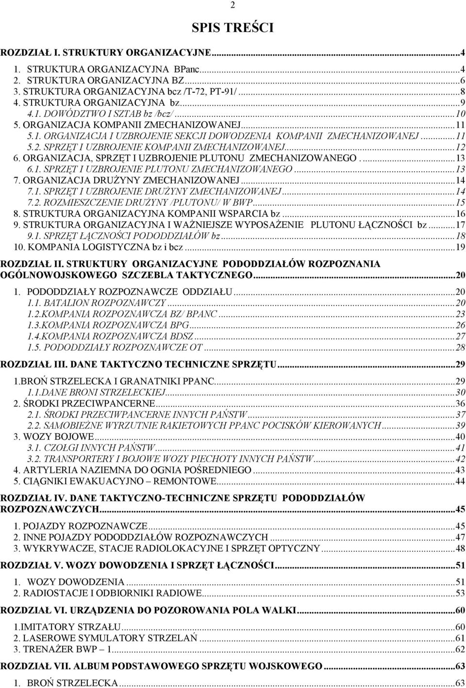 SPRZĘT I UZBROJENIE KOMPANII ZMECHANIZOWANEJ...12 6. ORGANIZACJA, SPRZĘT I UZBROJENIE PLUTONU ZMECHANIZOWANEGO....13 6.1. SPRZĘT I UZBROJENIE PLUTONU ZMECHANIZOWANEGO...13 7.