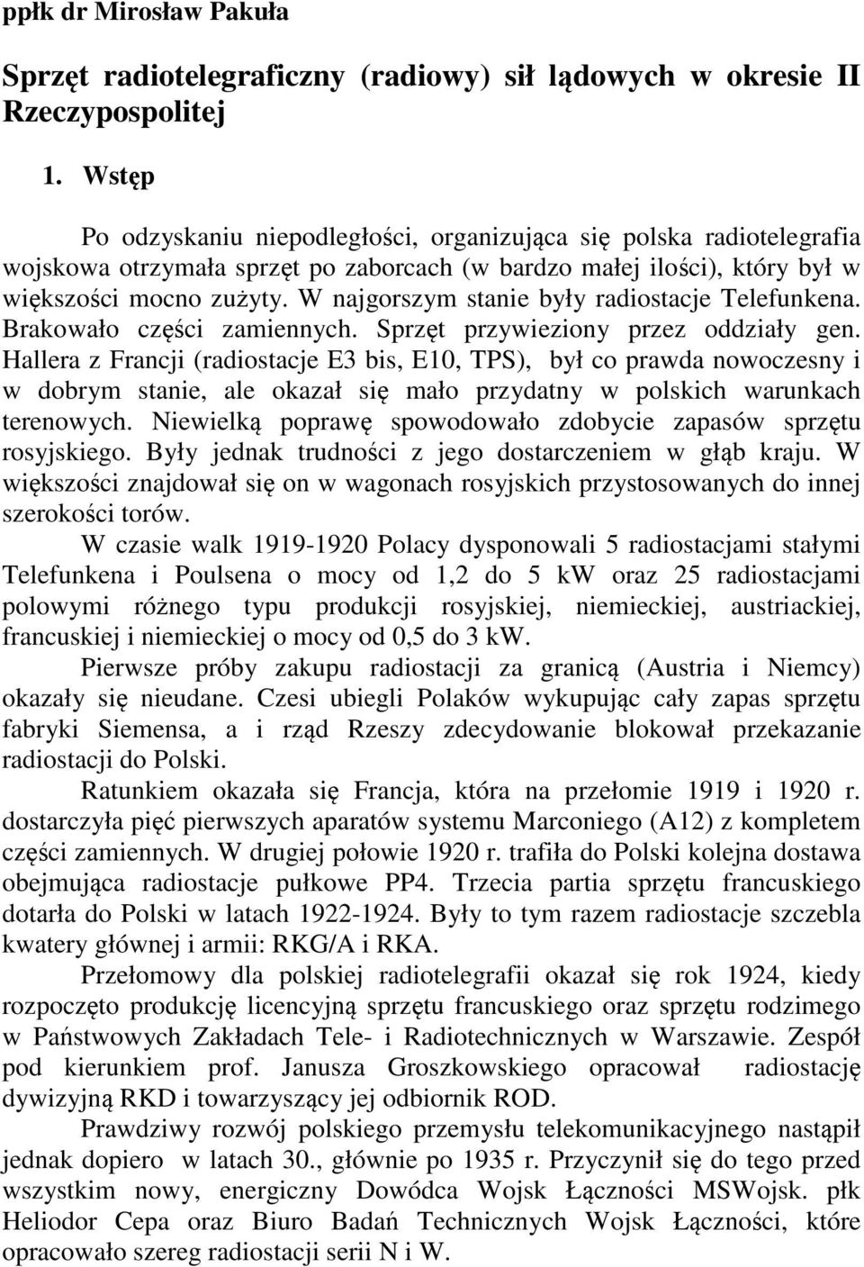 W najgorszym stanie były radiostacje Telefunkena. Brakowało części zamiennych. Sprzęt przywieziony przez oddziały gen.