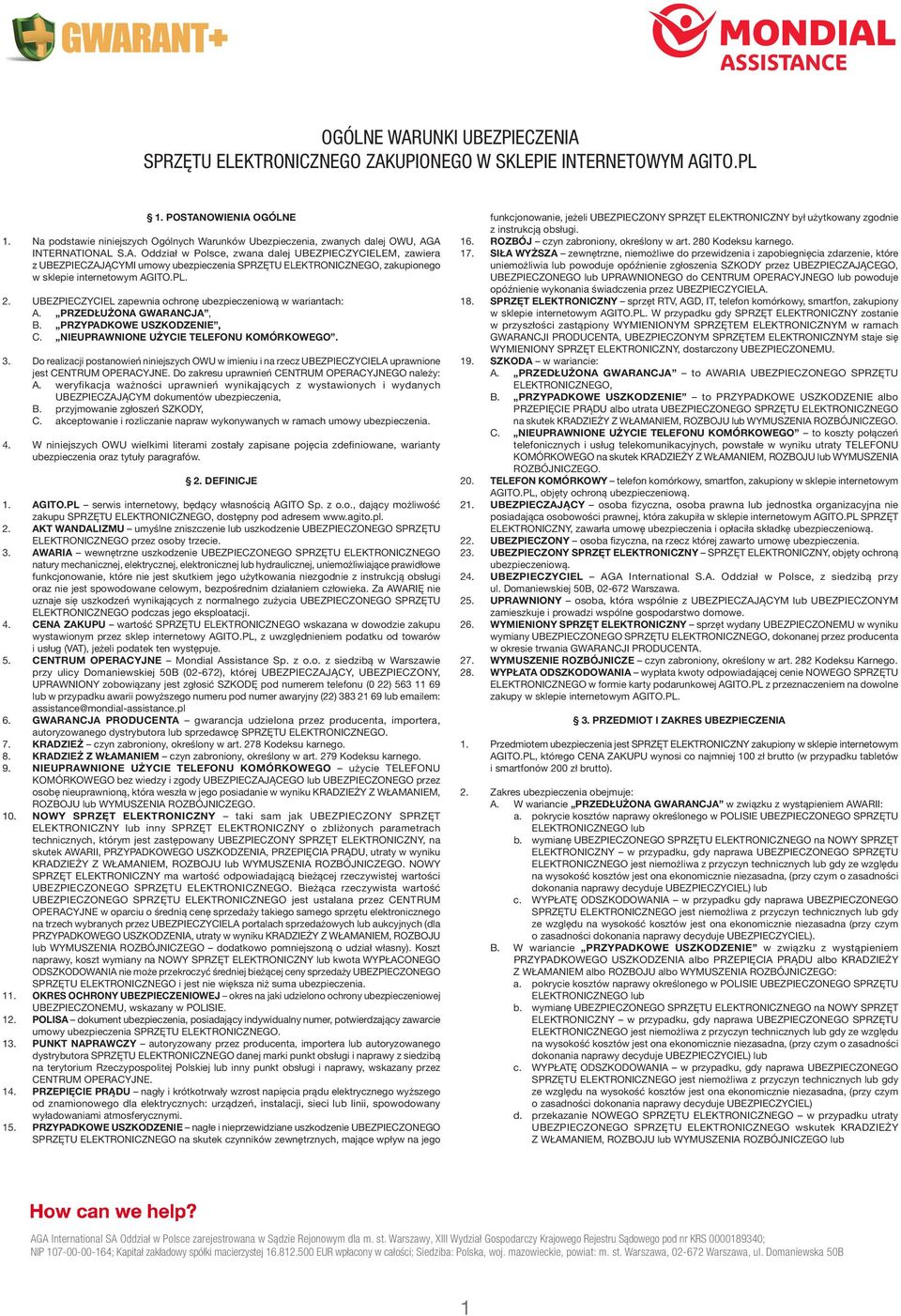 A INTERNATIONAL S.A. Oddział w Polsce, zwana dalej UBEZPIECZYCIELEM, zawiera z UBEZPIECZAJĄCYMI umowy ubezpieczenia SPRZĘTU zakupionego w sklepie internetowym AGITO.PL. 2.