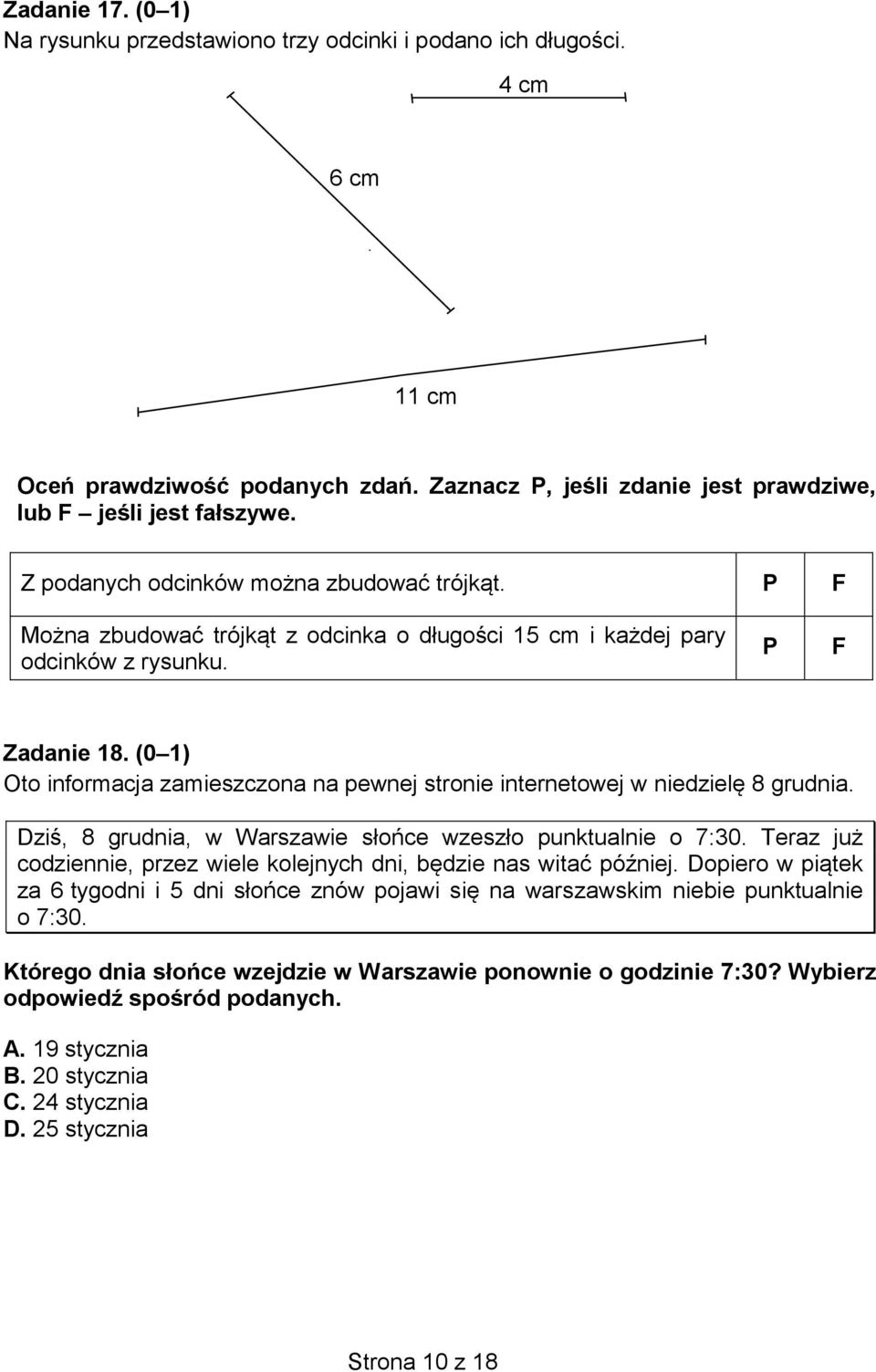 (0 1) Oto informacja zamieszczona na pewnej stronie internetowej w niedzielę 8 grudnia. Dziś, 8 grudnia, w Warszawie słońce wzeszło punktualnie o 7:30.