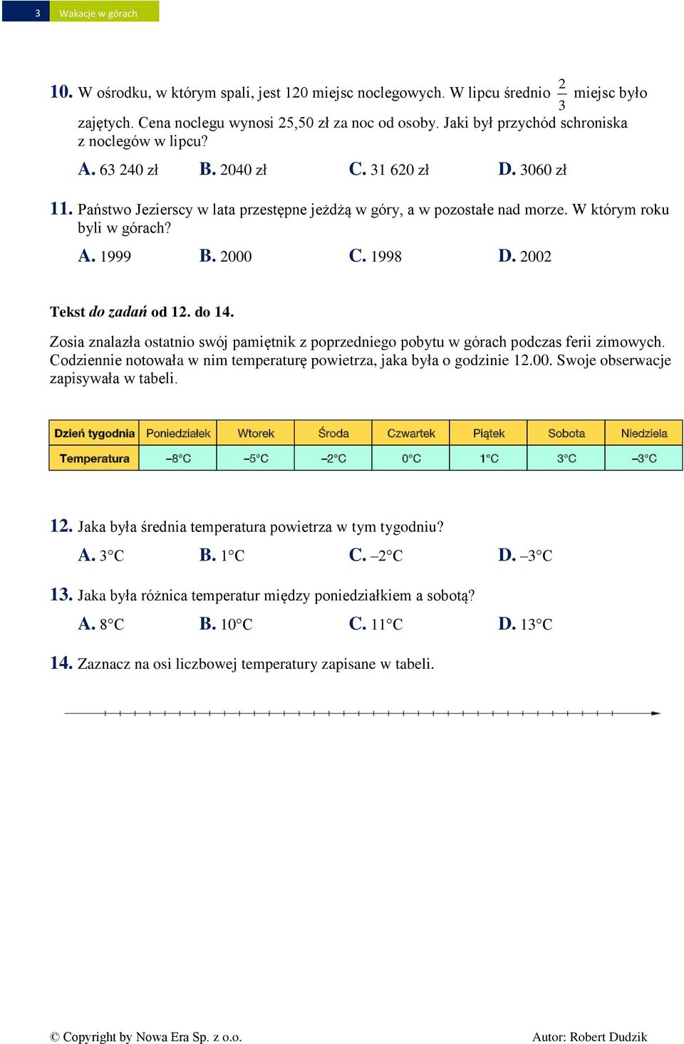 W który roku byli w górach? A. 1999 B. 2000 C. 1998 D. 2002 Tekst do zadań od 12. do 14. Zosia znalazła ostatnio swój paiętnik z poprzedniego pobytu w górach podczas ferii ziowych.