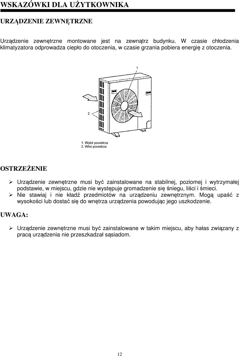 OSTRZEŻENIE Urządzenie zewnętrzne musi być zainstalowane na stabilnej, poziomej i wytrzymałej podstawie, w miejscu, gdzie nie występuje gromadzenie się śniegu, liści i