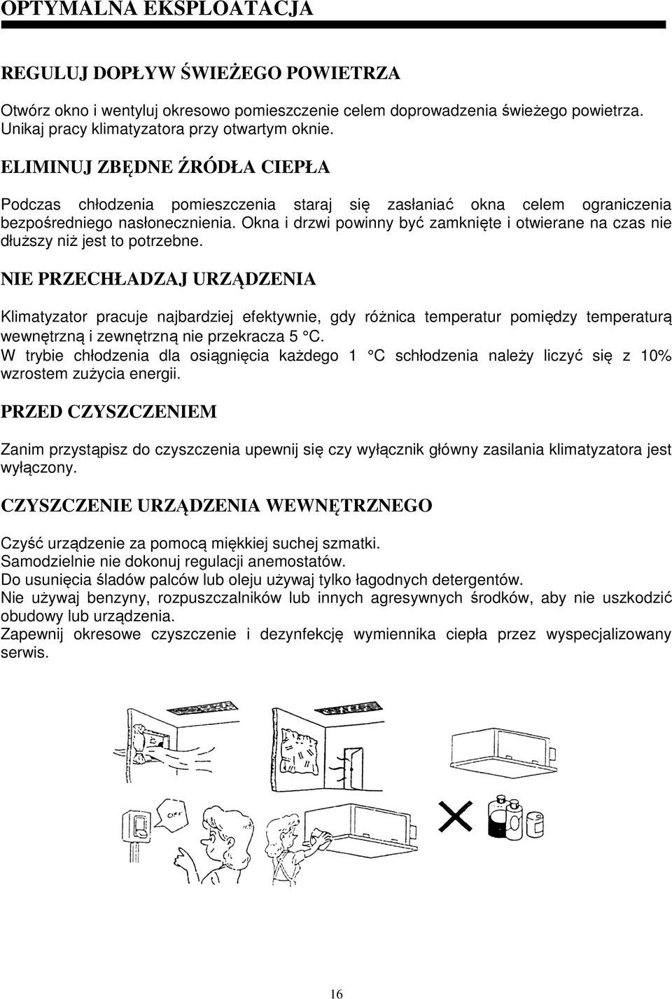 Okna i drzwi powinny być zamknięte i otwierane na czas nie dłuższy niż jest to potrzebne.