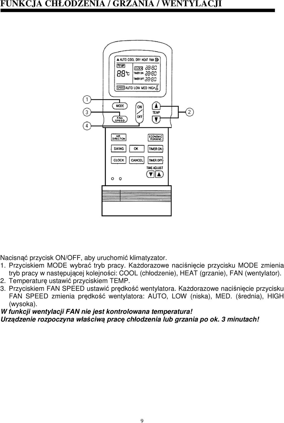 Temperaturę ustawić przyciskiem TEMP. 3. Przyciskiem FAN SPEED ustawić prędkość wentylatora.