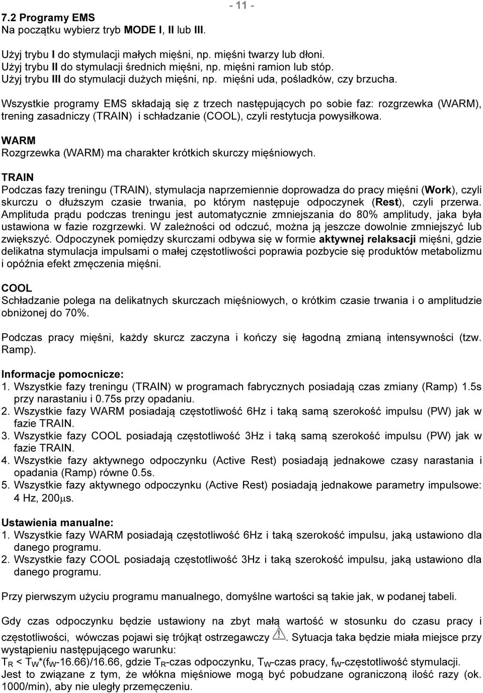 Wszystkie programy EMS składają się z trzech następujących po sobie faz: rozgrzewka (WARM), trening zasadniczy (TRAIN) i schładzanie (COOL), czyli restytucja powysiłkowa.