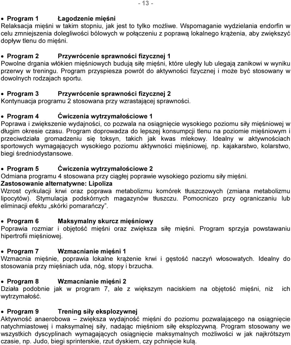 Program 2 Przywrócenie sprawności fizycznej 1 Powolne drgania włókien mięśniowych budują siłę mięśni, które uległy lub ulegają zanikowi w wyniku przerwy w treningu.