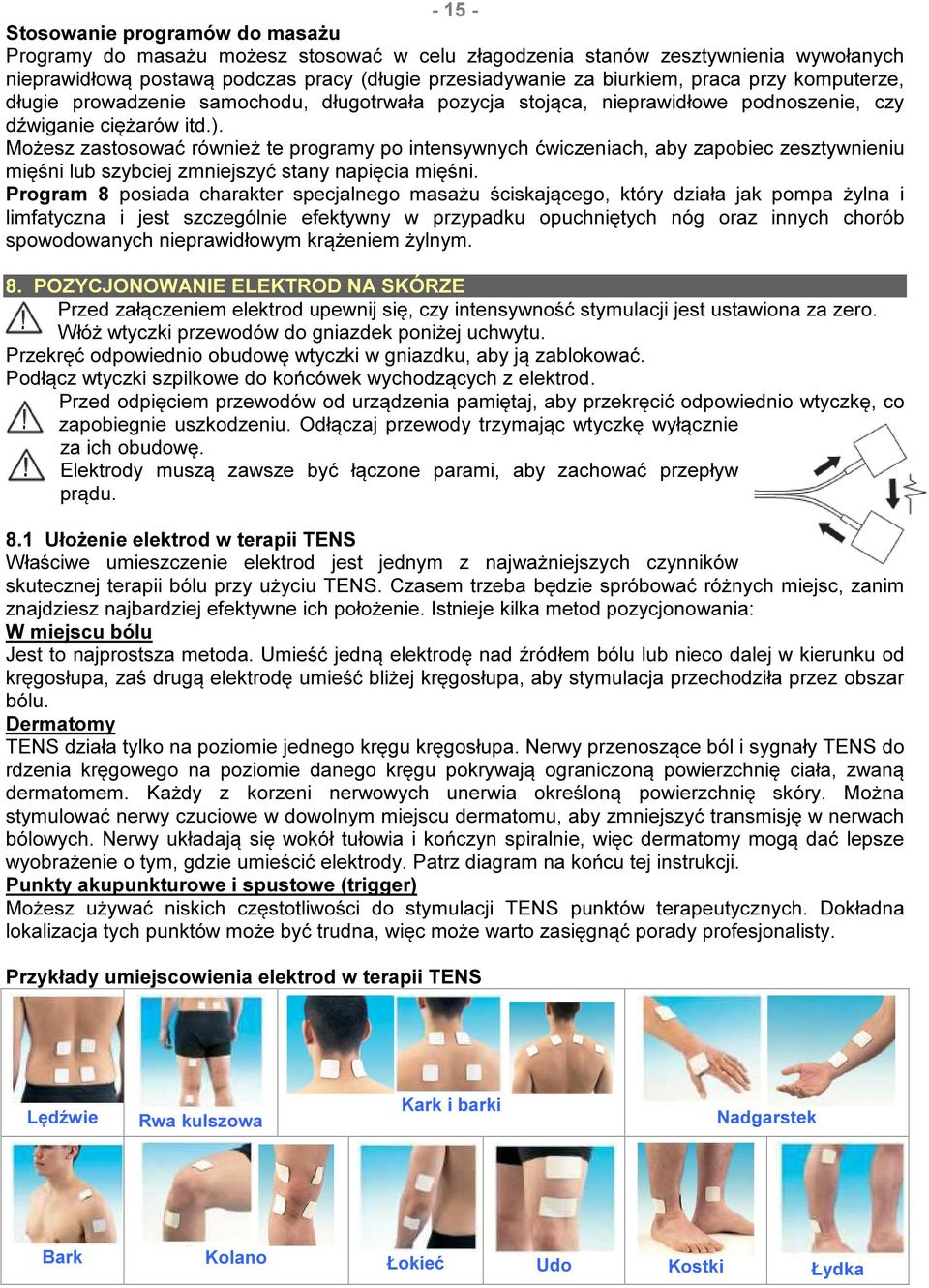Możesz zastosować również te programy po intensywnych ćwiczeniach, aby zapobiec zesztywnieniu mięśni lub szybciej zmniejszyć stany napięcia mięśni.