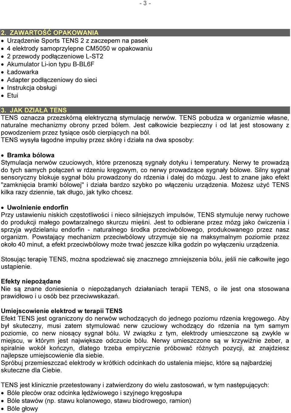podłączeniowy do sieci Instrukcja obsługi Etui 3. JAK DZIAŁA TENS TENS oznacza przezskórną elektryczną stymulację nerwów. TENS pobudza w organizmie własne, naturalne mechanizmy obrony przed bólem.