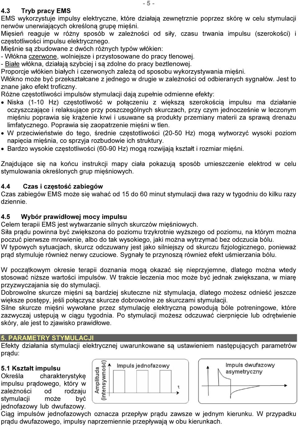 Mięśnie są zbudowane z dwóch różnych typów włókien: - Włókna czerwone, wolniejsze i przystosowane do pracy tlenowej. - Białe włókna, działają szybciej i są zdolne do pracy beztlenowej.