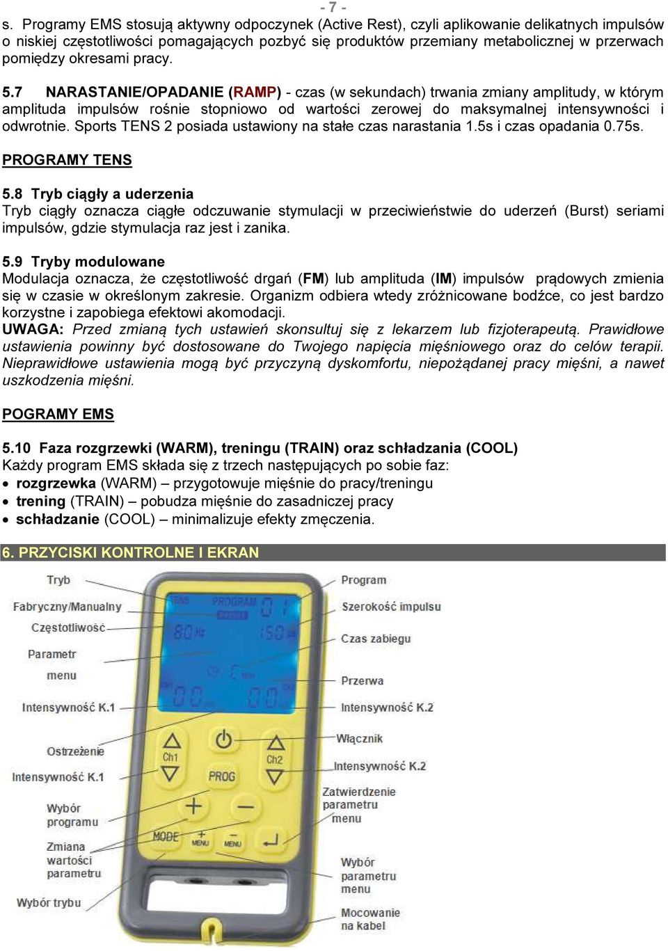 okresami pracy. 5.7 NARASTANIE/OPADANIE (RAMP) - czas (w sekundach) trwania zmiany amplitudy, w którym amplituda impulsów rośnie stopniowo od wartości zerowej do maksymalnej intensywności i odwrotnie.