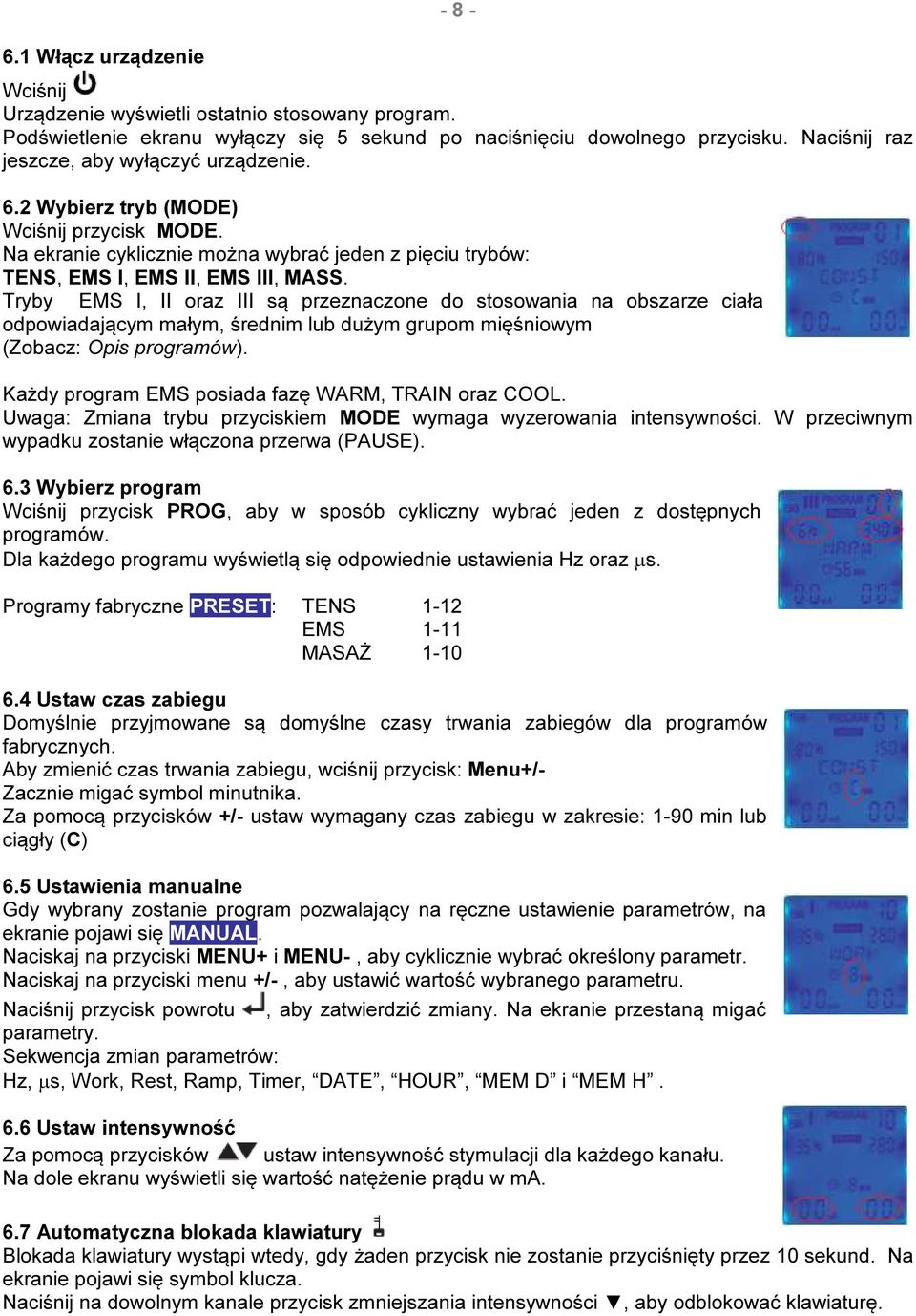 Tryby EMS I, II oraz III są przeznaczone do stosowania na obszarze ciała odpowiadającym małym, średnim lub dużym grupom mięśniowym (Zobacz: Opis programów).