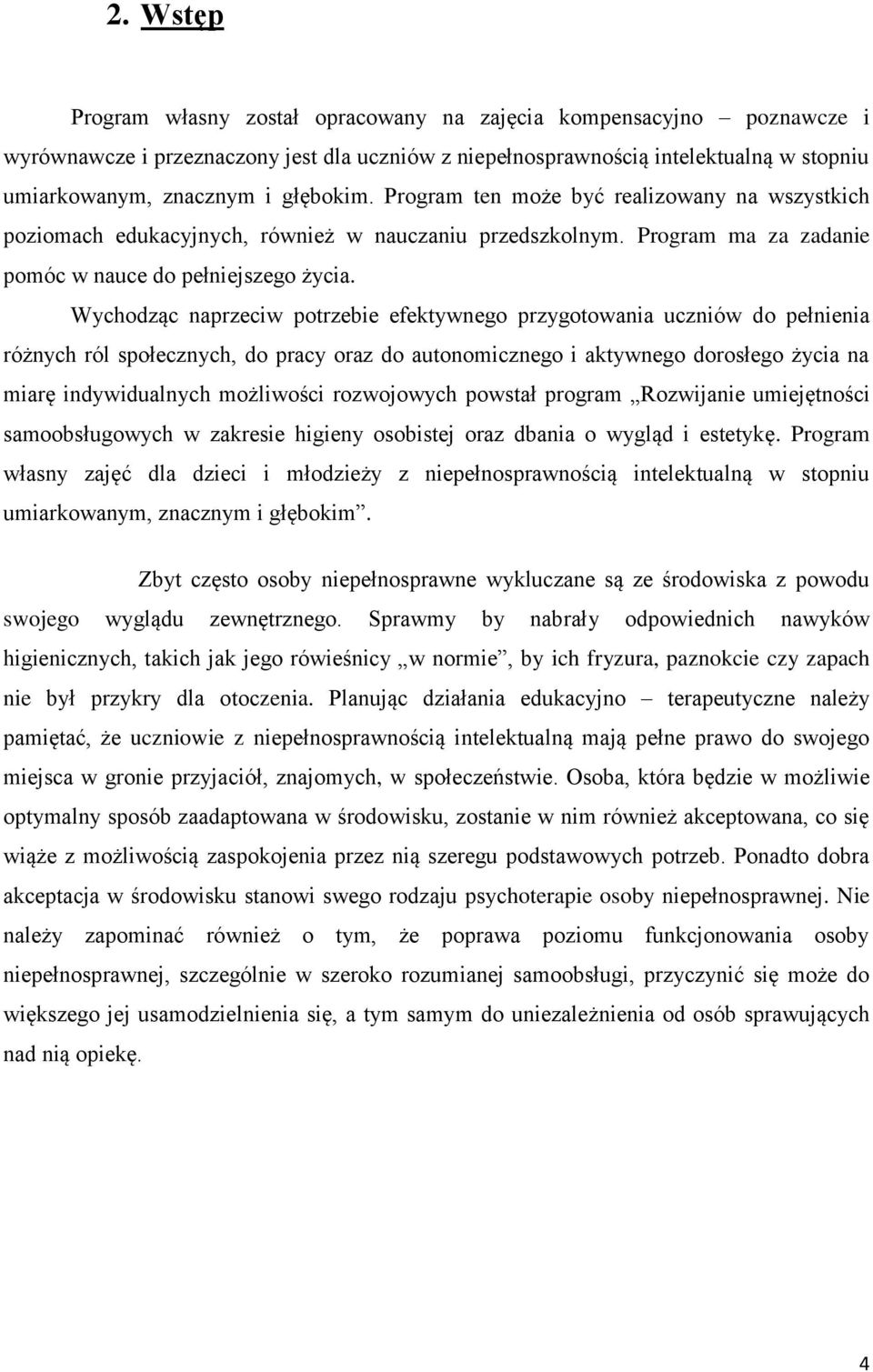 Wychodząc naprzeciw potrzebie efektywnego przygotowania uczniów do pełnienia różnych ról społecznych, do pracy oraz do autonomicznego i aktywnego dorosłego życia na miarę indywidualnych możliwości