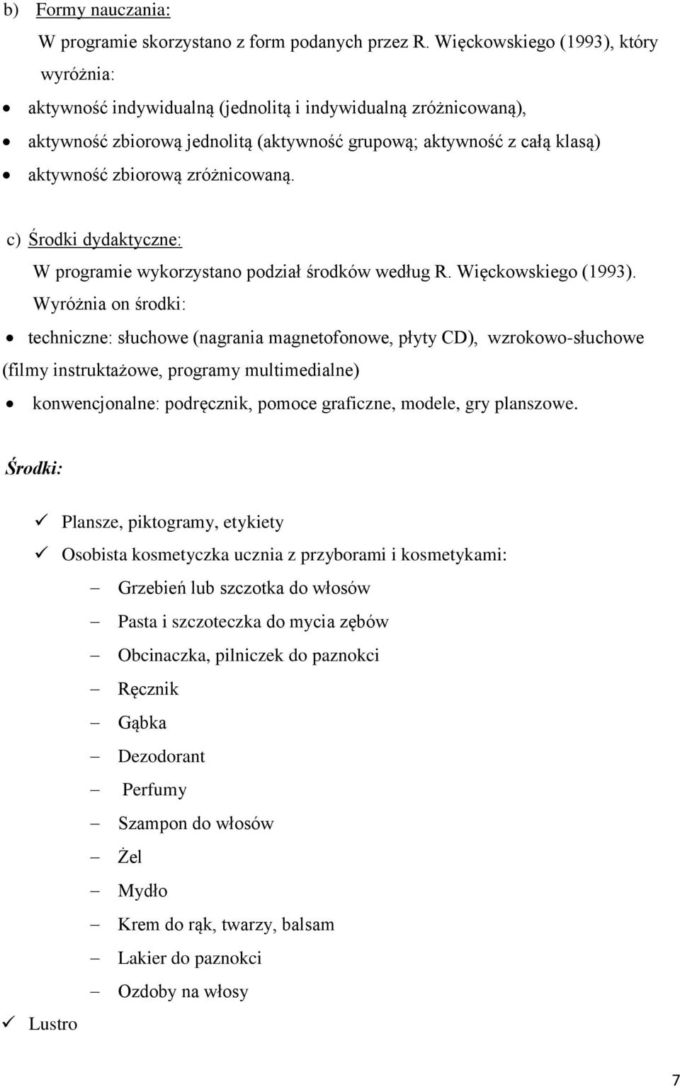 zróżnicowaną. c) Środki dydaktyczne: W programie wykorzystano podział środków według R. Więckowskiego (1993).