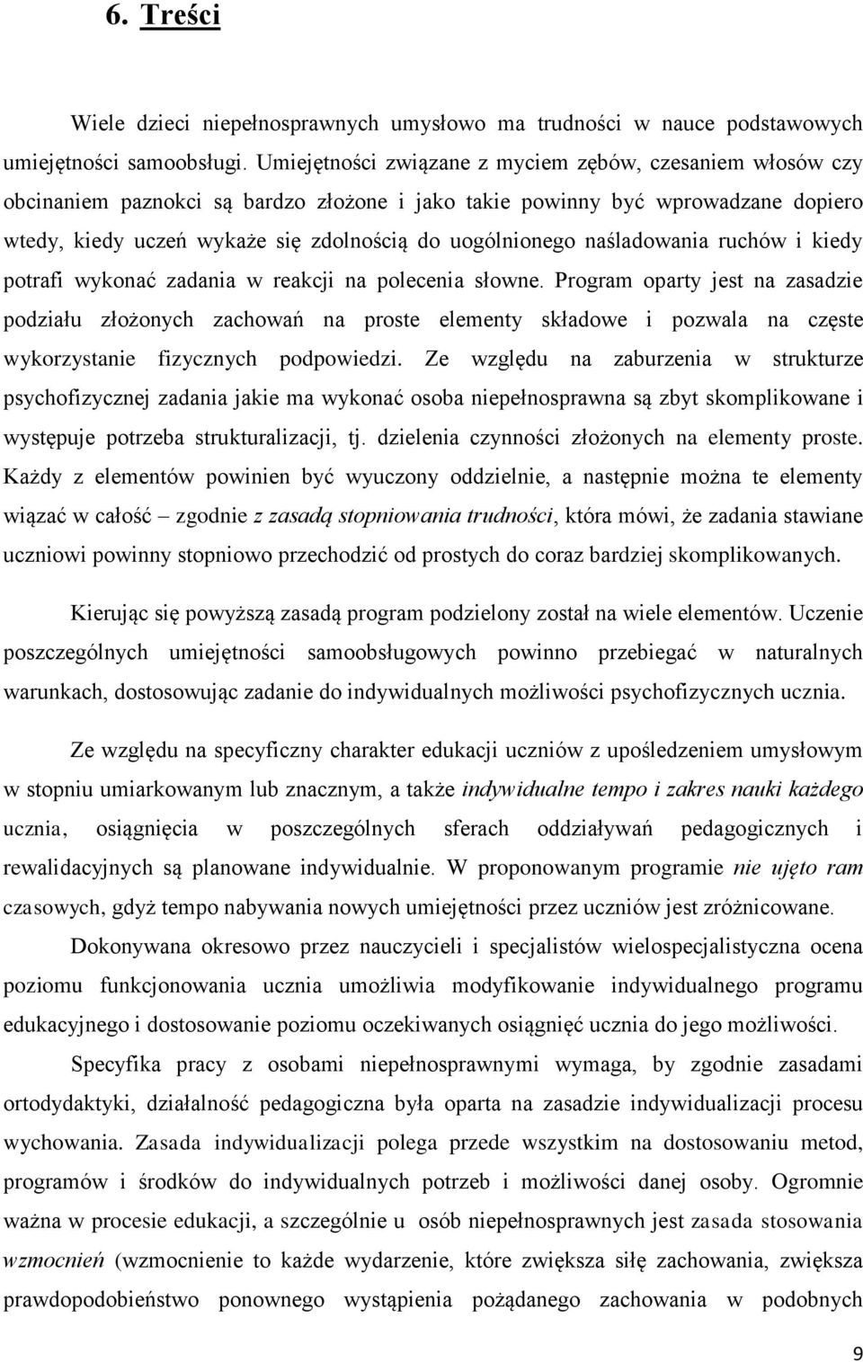 naśladowania ruchów i kiedy potrafi wykonać zadania w reakcji na polecenia słowne.