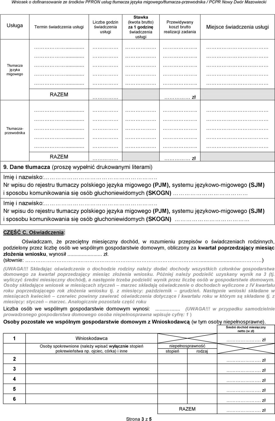 . Nr wpisu do rejestru tłumaczy polskiego języka migowego (PJM), systemu językowo-migowego (SJM) i sposobu komunikowania się osób głuchoniewidomych (SKOGN) Imię i nazwisko:.