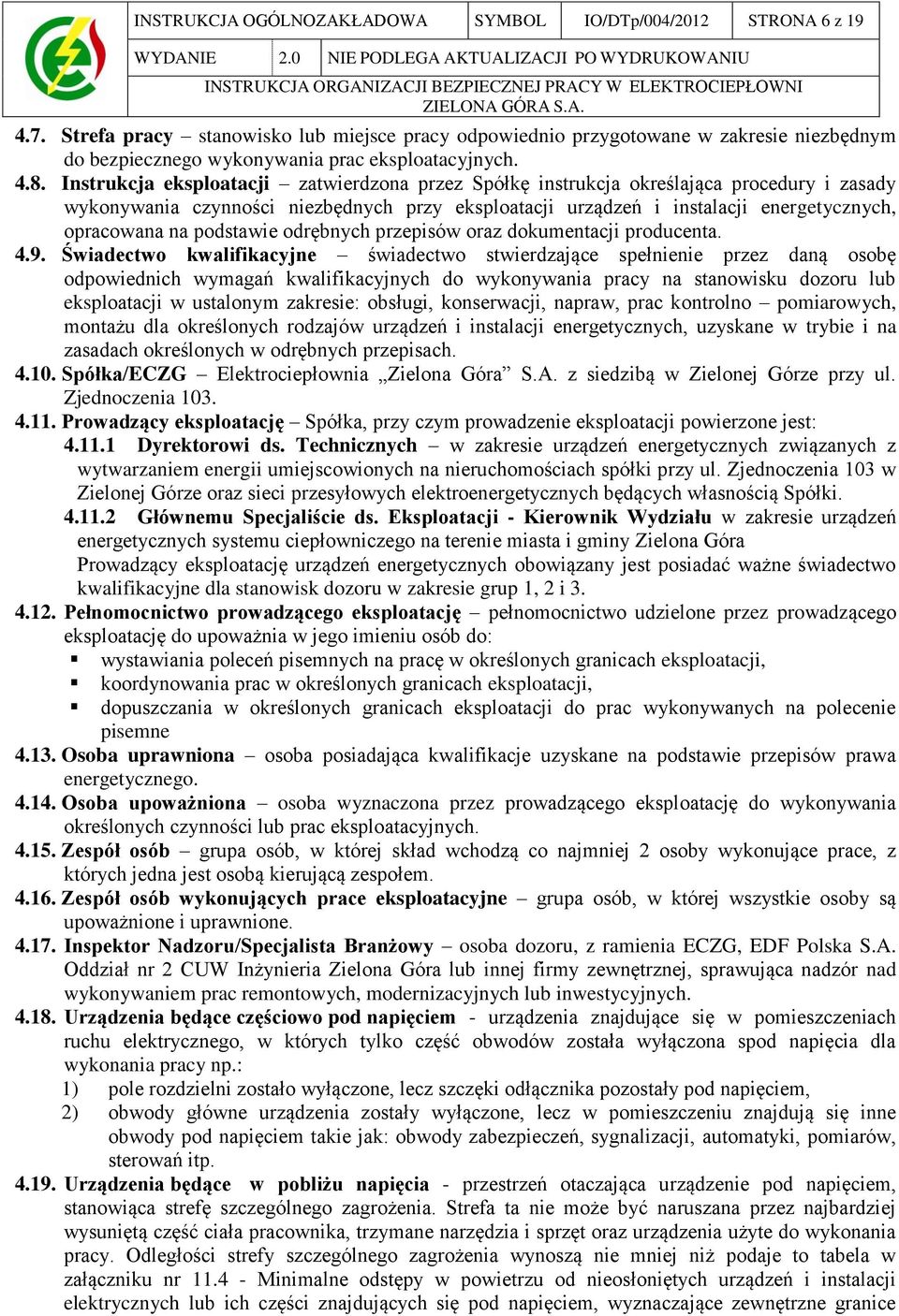 Instrukcja eksploatacji zatwierdzona przez Spółkę instrukcja określająca procedury i zasady wykonywania czynności niezbędnych przy eksploatacji urządzeń i instalacji energetycznych, opracowana na