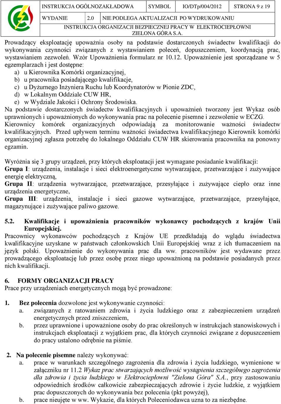 ŁADOWA SYMBOL IO/DTp/004/2012 STRONA 9 z 19 WYDANIE 2.0 NIE PODLEGA AKTUALIZACJI PO WYDRUKOWANIU ORGANIZACJI BEZPIECZNEJ PRACY W ELEKTROCIEPŁOWNI ZIELONA GÓRA S.A. Prowadzący eksploatację upoważnia