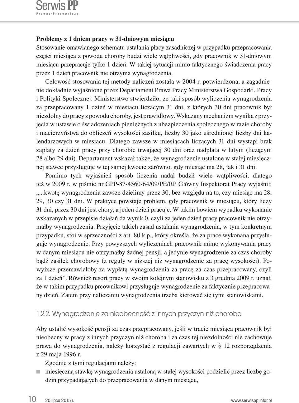 Celowość stosowania tej metody naliczeń została w 2004 r. potwierdzona, a zagadnienie dokładnie wyjaśnione przez Departament Prawa Pracy Ministerstwa Gospodarki, Pracy i Polityki Społecznej.