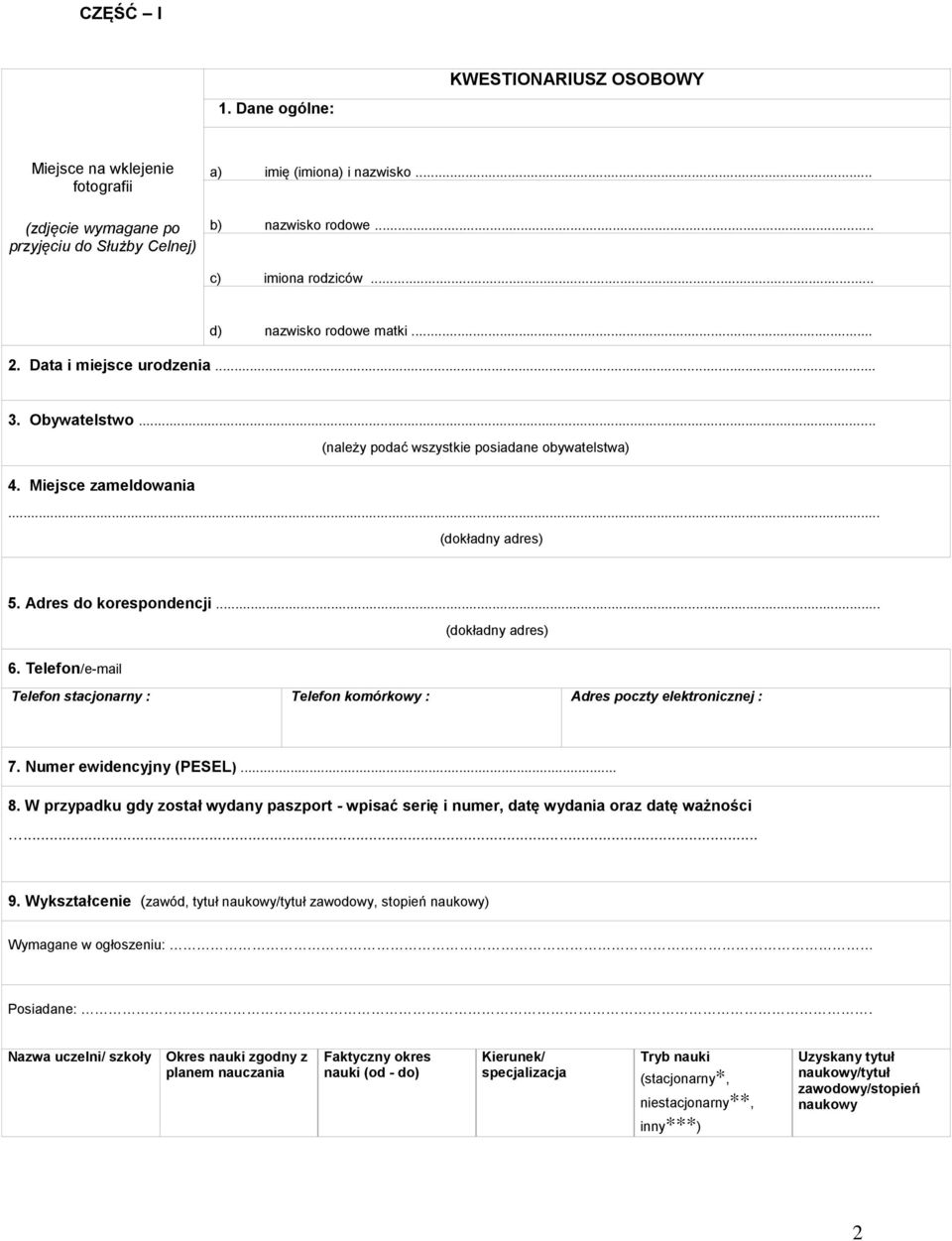 .. (dokładny adres) 6. Telefon/e-mail Telefon stacjonarny : Telefon komórkowy : Adres poczty elektronicznej : 7. Numer ewidencyjny (PESEL)... 8.