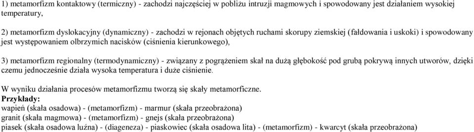 z pogrążeniem skał na dużą głębokość pod grubą pokrywą innych utworów, dzięki czemu jednocześnie działa wysoka temperatura i duże ciśnienie.