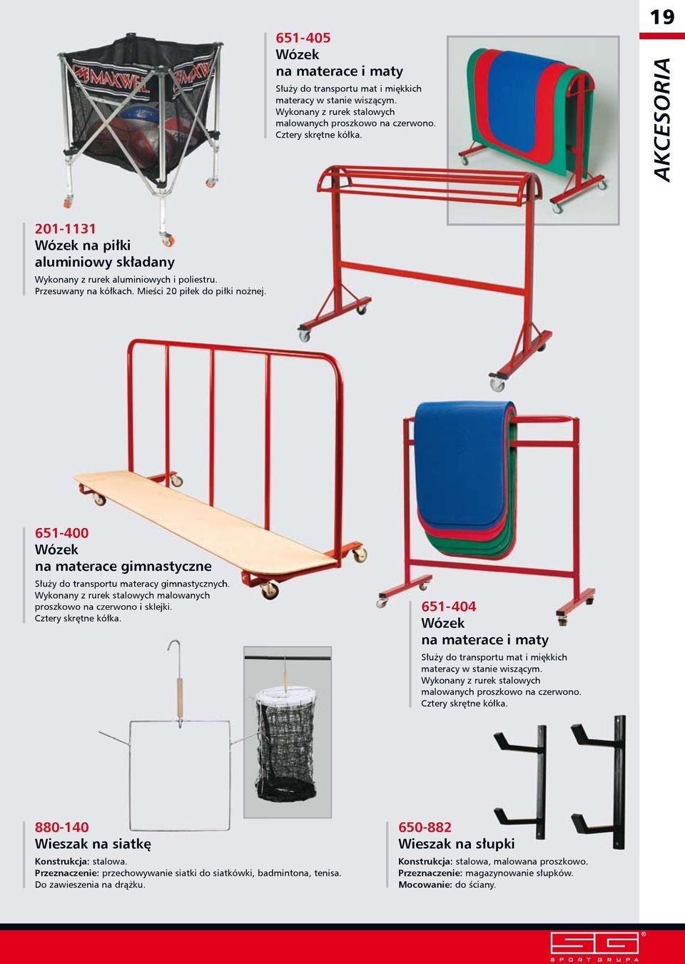 651-400 Wózek na materace gimnastyczne Służy do transportu materacy gimnastycznych. Wykonany z rurek stalowych malowanych proszkowo na czerwono i sklejki. 651-404 Cztery skrętne kółka.