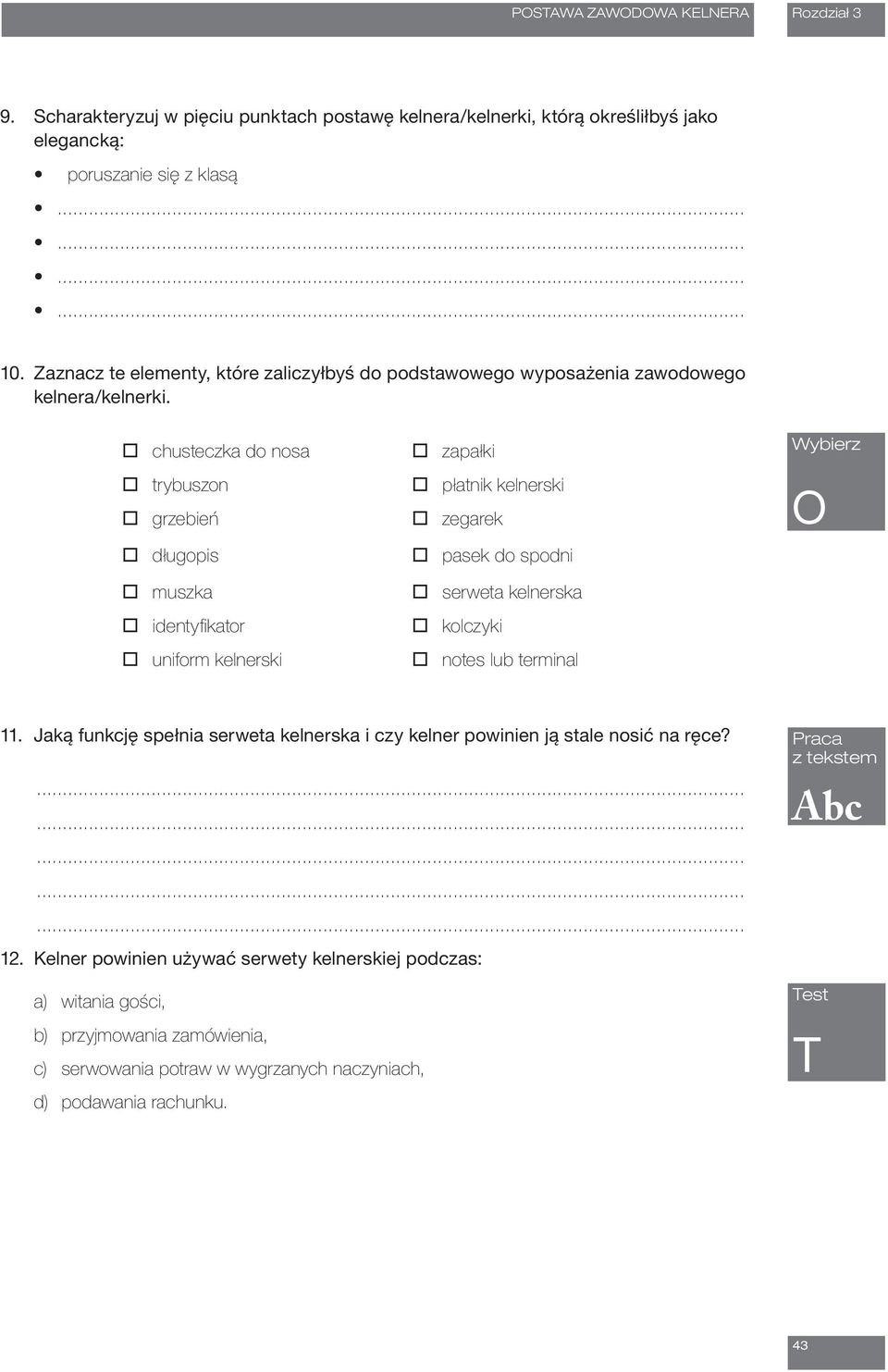 chusteczka do nosa trybuszon grzebień długopis muszka identyfi kator uniform kelnerski zapałki płatnik kelnerski zegarek pasek do spodni serweta kelnerska kolczyki notes lub