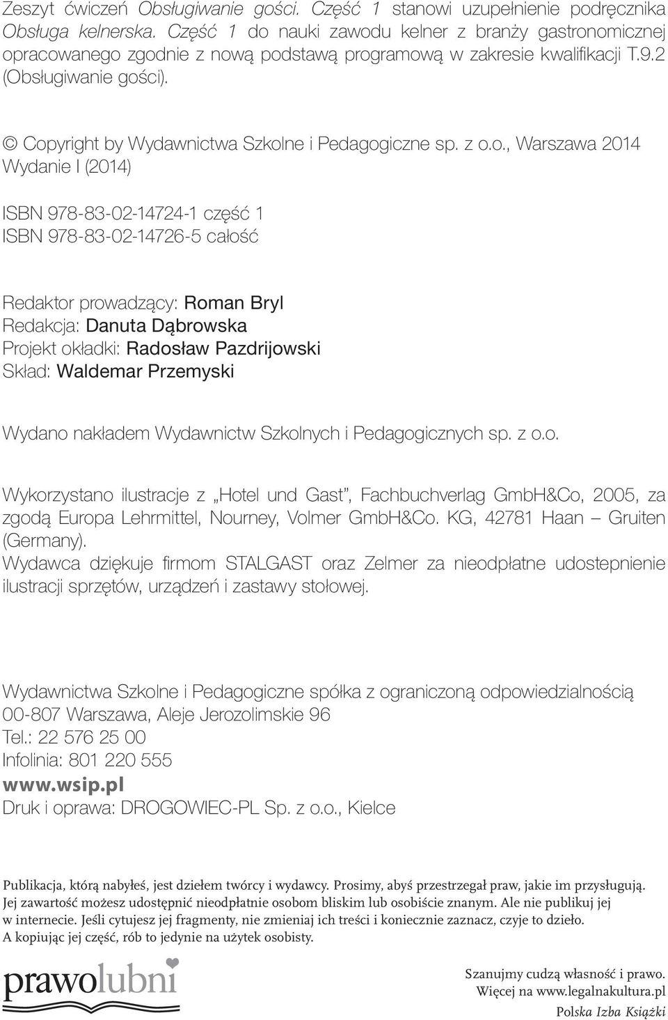 Copyright by Wydawnictwa Szkolne i Pedagogiczne sp. z o.o., Warszawa 2014 Wydanie I (2014) ISBN 978-83-02-14724-1 część 1 ISBN 978-83-02-14726-5 całość Redaktor prowadzący: Roman Bryl Redakcja: