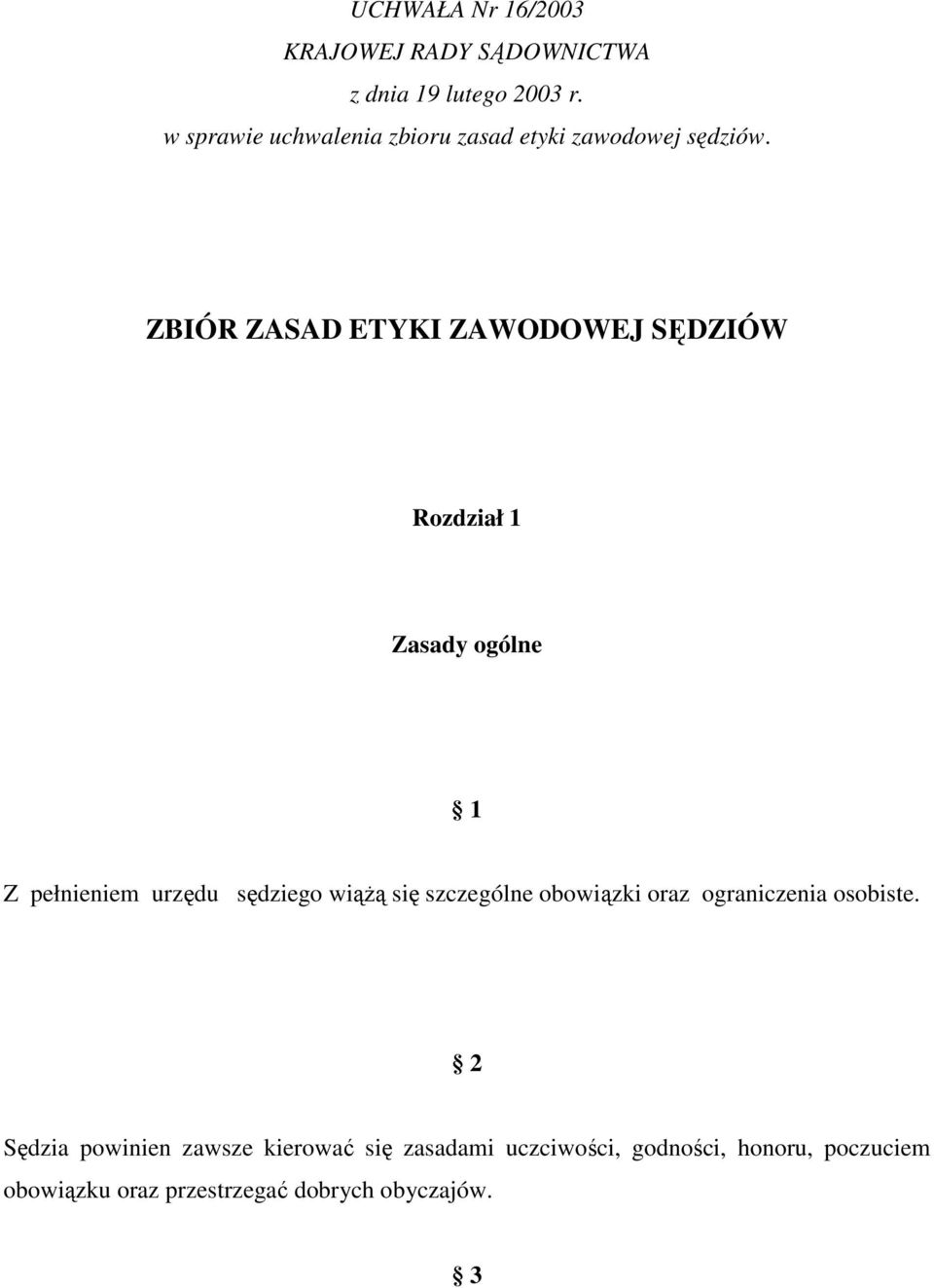 ZBIÓR ZASAD ETYKI ZAWODOWEJ SĘDZIÓW Rozdział 1 Zasady ogólne 1 Z pełnieniem urzędu sędziego wiążą się