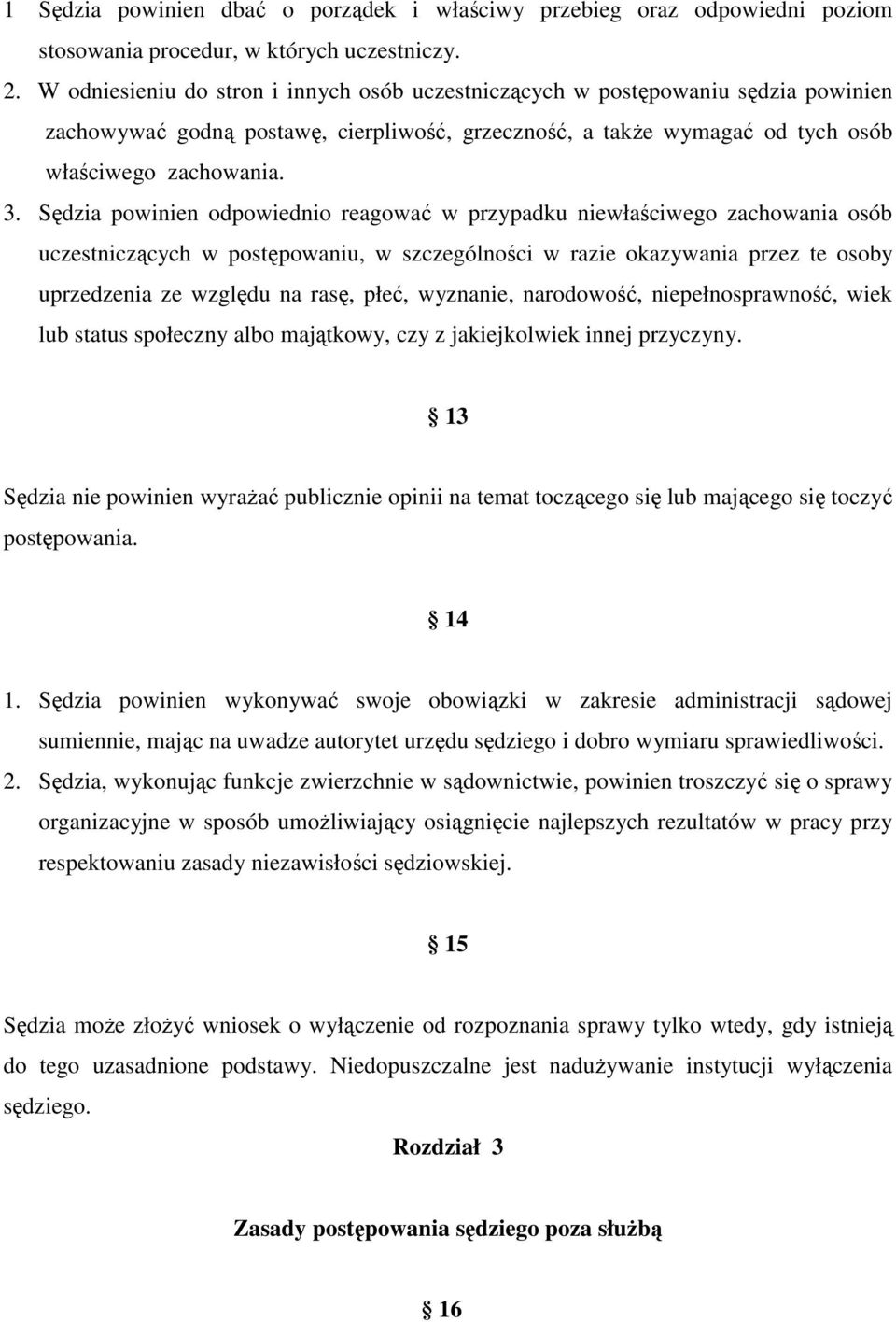 Sędzia powinien odpowiednio reagować w przypadku niewłaściwego zachowania osób uczestniczących w postępowaniu, w szczególności w razie okazywania przez te osoby uprzedzenia ze względu na rasę, płeć,