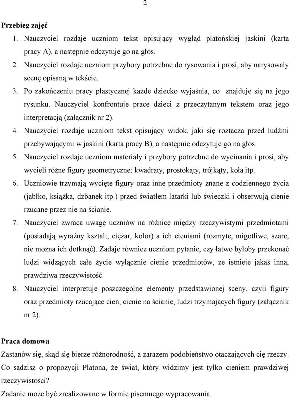 Nauczyciel konfrontuje prace dzieci z przeczytanym tekstem oraz jego interpretacją (załącznik nr 2). 4.