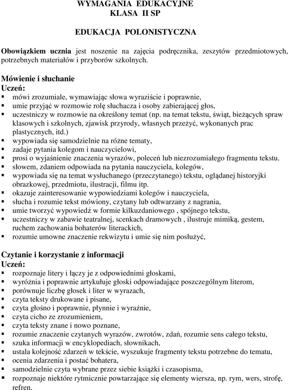 na temat tekstu, świąt, bieżących spraw klasowych i szkolnych, zjawisk przyrody, własnych przeżyć, wykonanych prac plastycznych, itd.