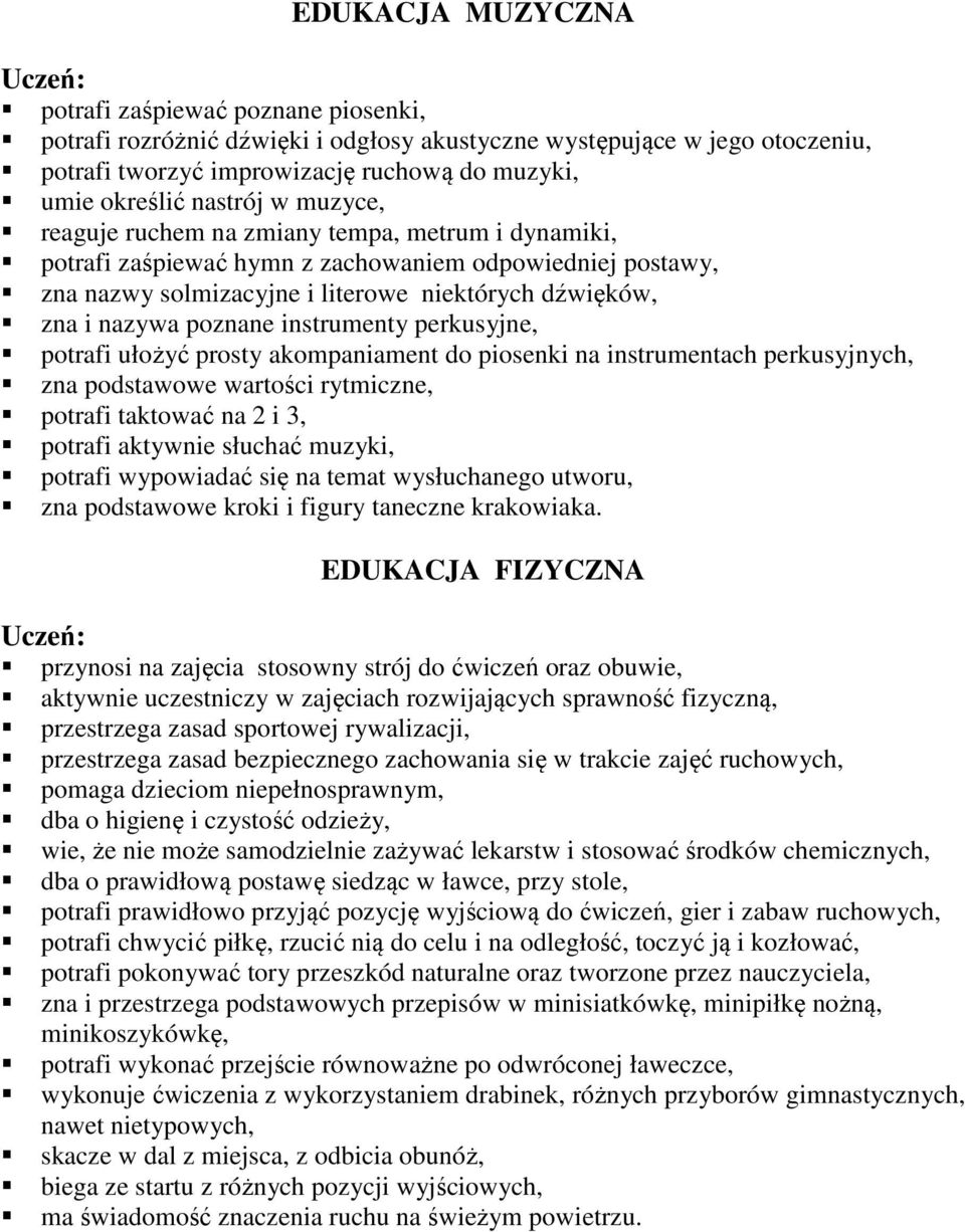 poznane instrumenty perkusyjne, potrafi ułożyć prosty akompaniament do piosenki na instrumentach perkusyjnych, zna podstawowe wartości rytmiczne, potrafi taktować na 2 i 3, potrafi aktywnie słuchać