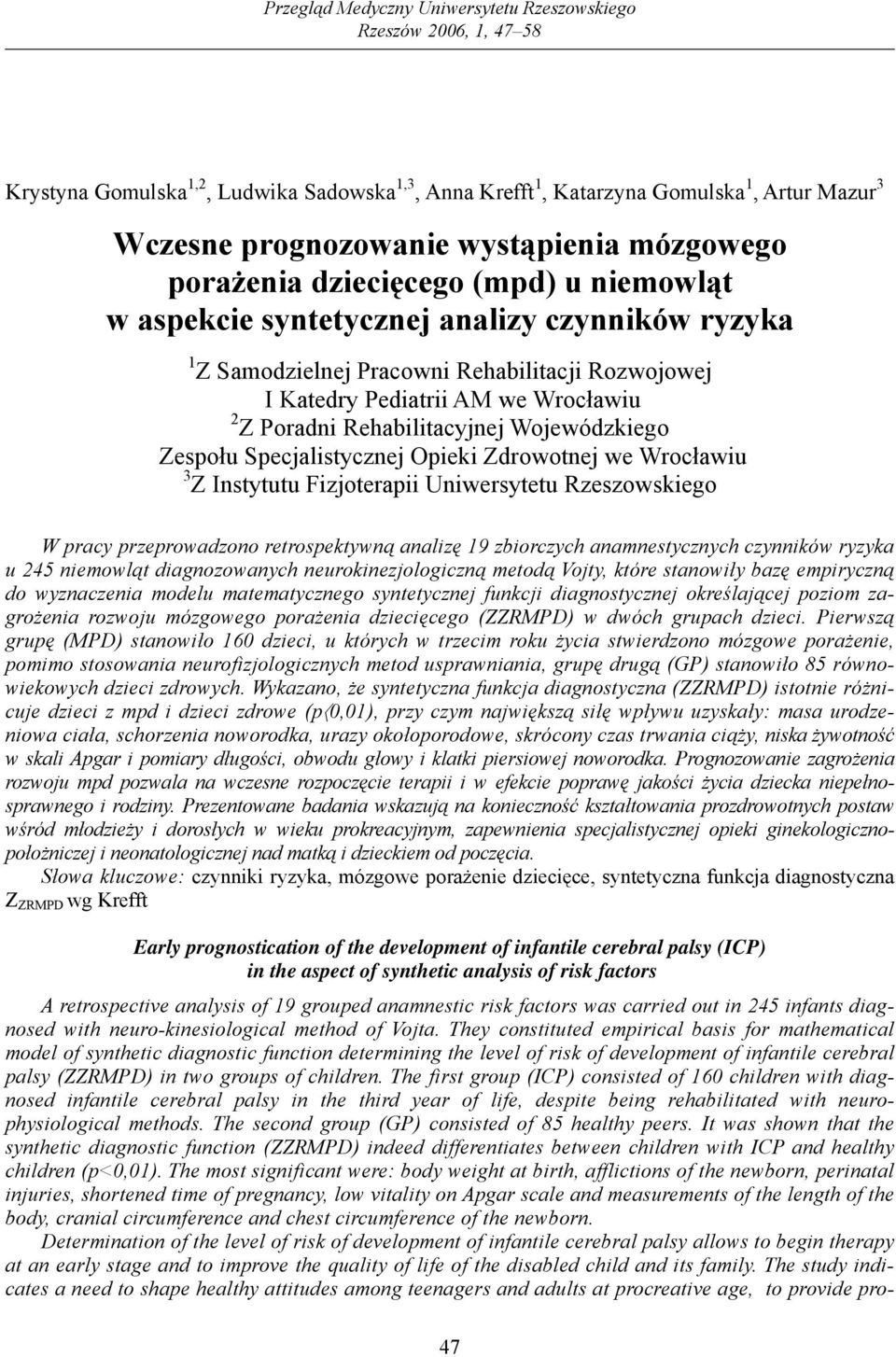 Rehabilitacyjnej Wojewódzkiego Zespołu Specjalistycznej Opieki Zdrowotnej we Wrocławiu 3 Z Instytutu Fizjoterapii Uniwersytetu Rzeszowskiego W pracy przeprowadzono retrospektywną analizę 19