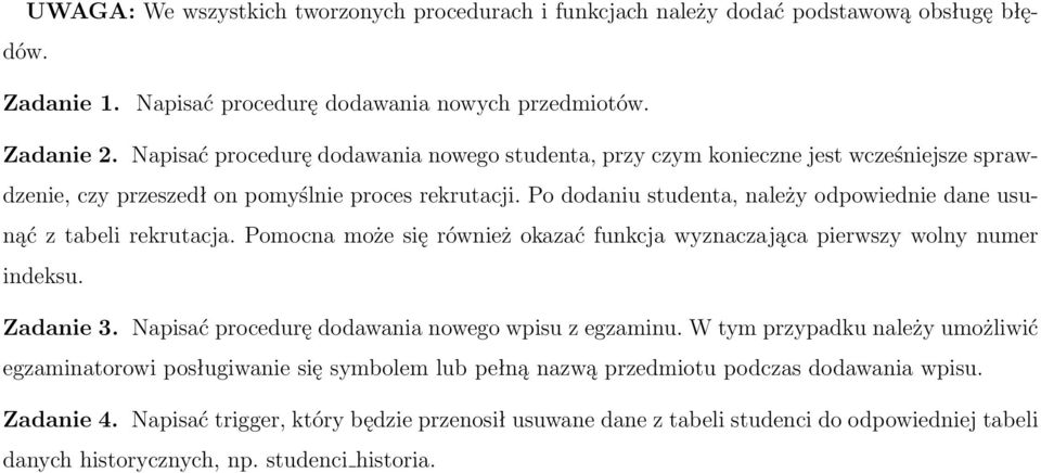 Po dodaniu studenta, należy odpowiednie dane usunąć z tabeli rekrutacja. Pomocna może się również okazać funkcja wyznaczająca pierwszy wolny numer indeksu. Zadanie 3.