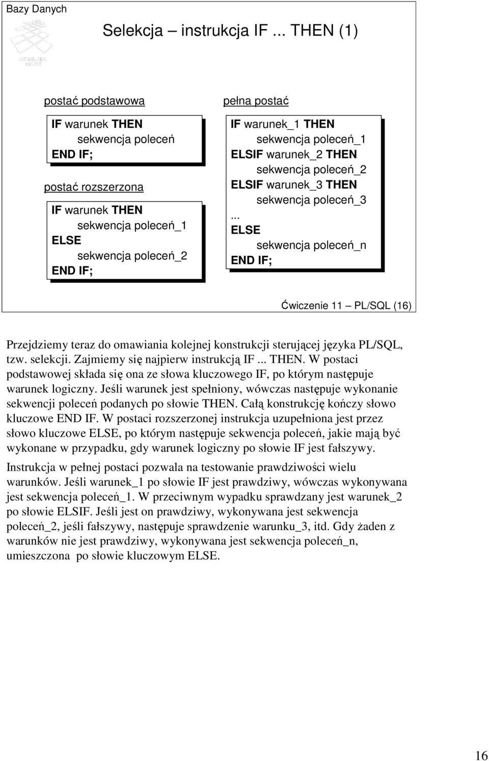 sekwencja poleceń_1 ELSIF warunek_2 THEN sekwencja poleceń_2 ELSIF warunek_3 THEN sekwencja poleceń_3.