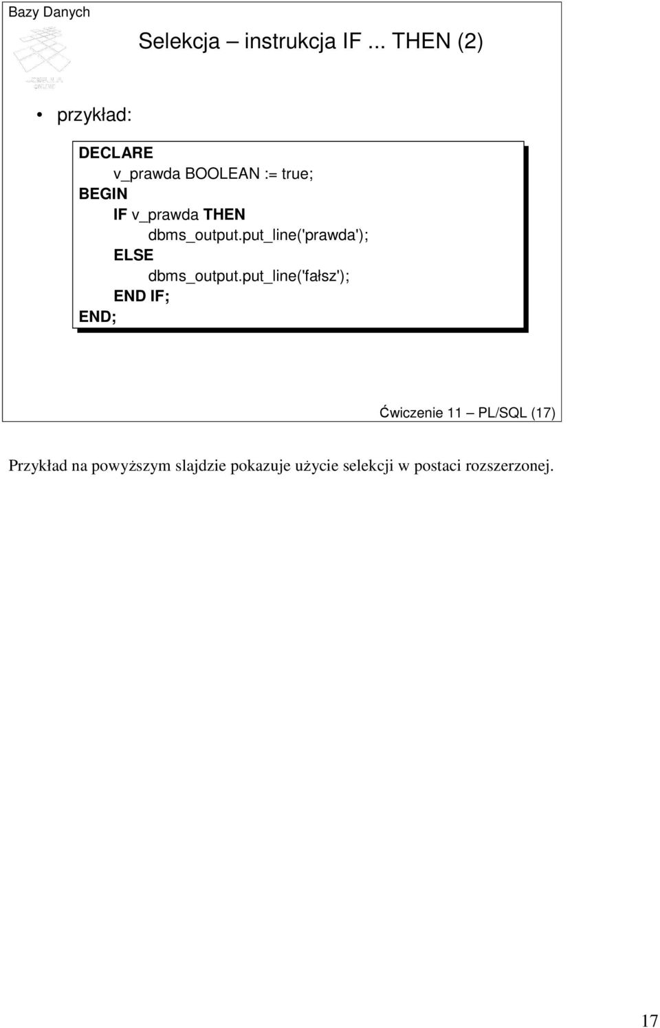 dbms_output.put_line('prawda'); ELSE dbms_output.