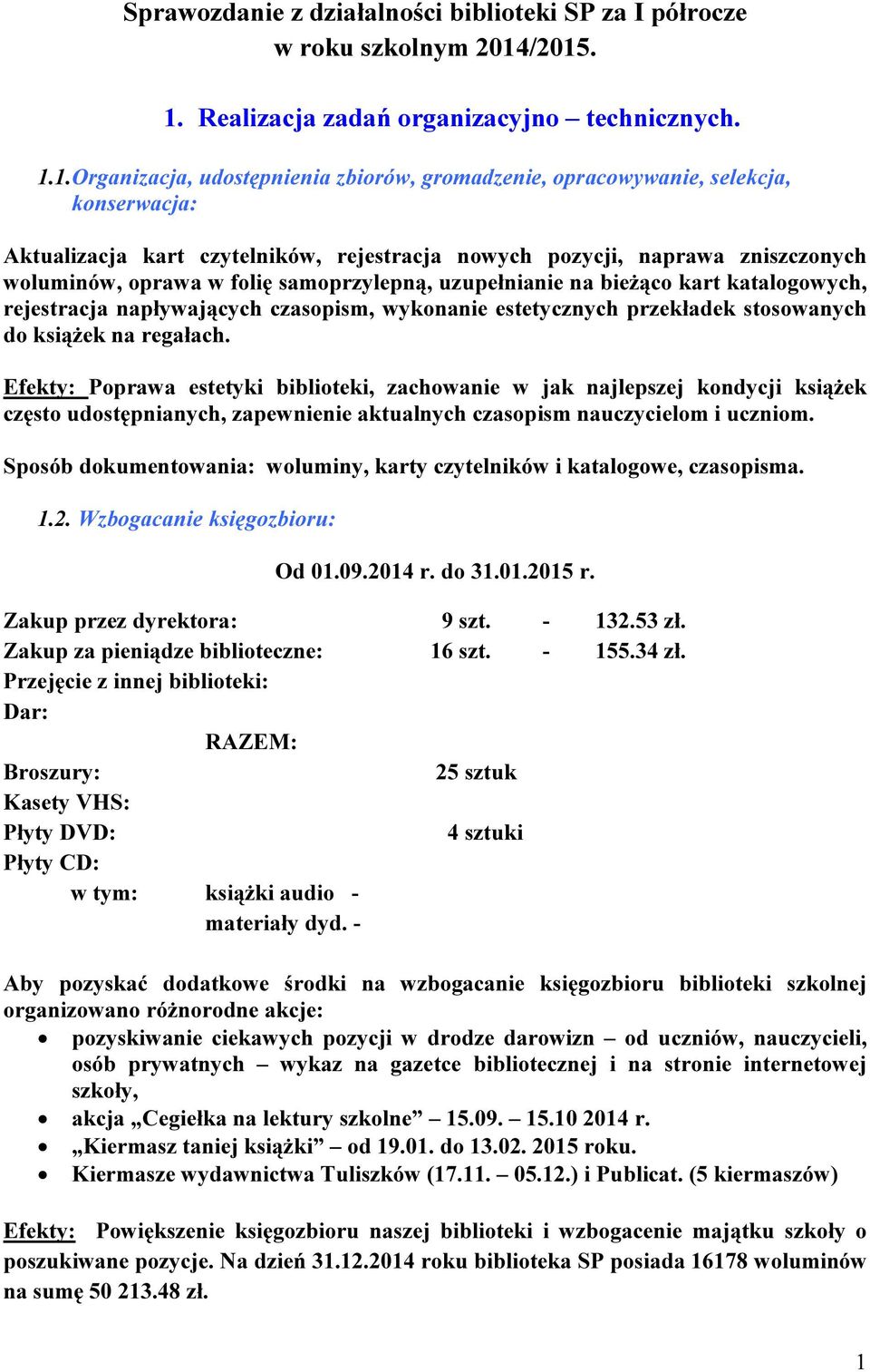 pozycji, naprawa zniszczonych woluminów, oprawa w folię samoprzylepną, uzupełnianie na bieżąco kart katalogowych, rejestracja napływających czasopism, wykonanie estetycznych przekładek stosowanych do