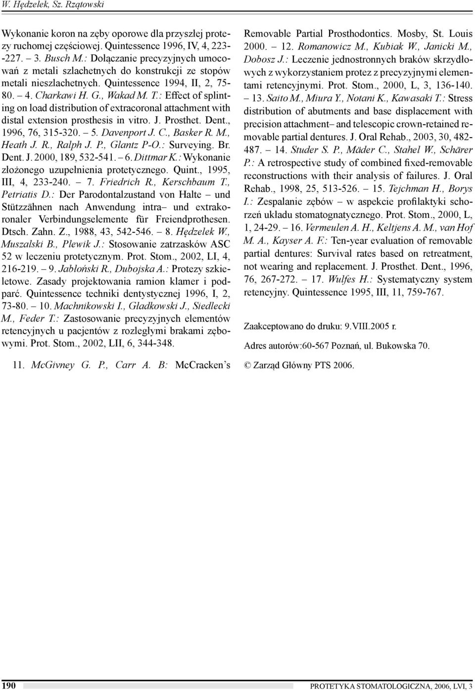 : Effect of splinting on load distribution of extracoronal attachment with distal extension prosthesis in vitro. J. Prosthet. Dent., 1996, 76, 315-320. 5. Davenport J. C., Basker R. M., Heath J. R., Ralph J.