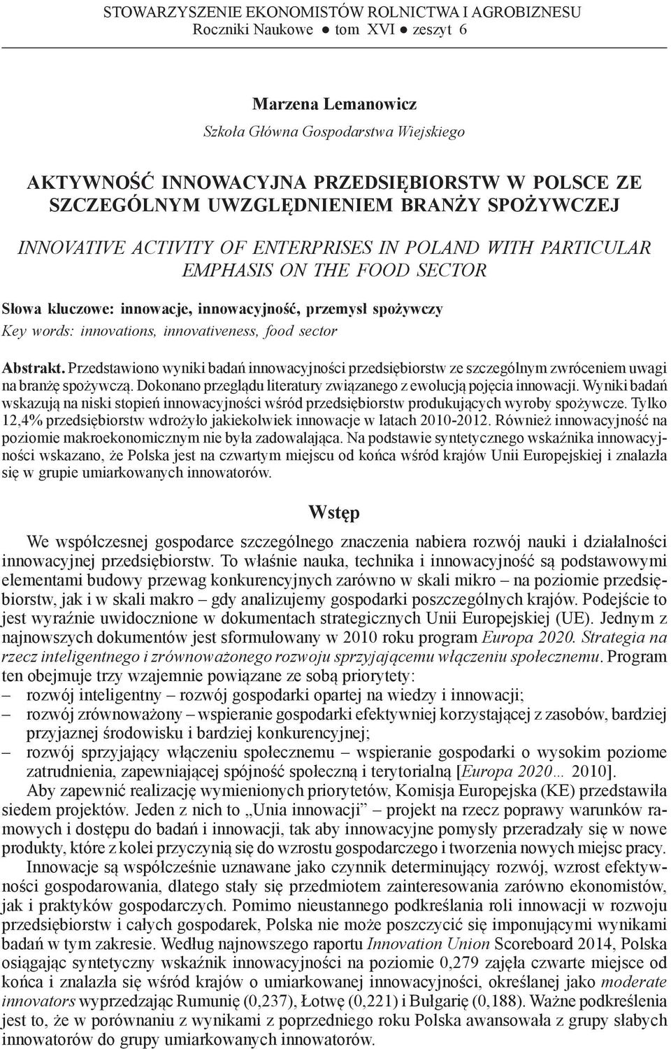 INNOVATIVE ACTIVITY OF ENTERPRISES IN POLAND WITH PARTICULAR EMPHASIS ON THE FOOD SECTOR Słowa kluczowe: innowacje, innowacyjność, przemysł spożywczy Key words: innovations, innovativeness, food