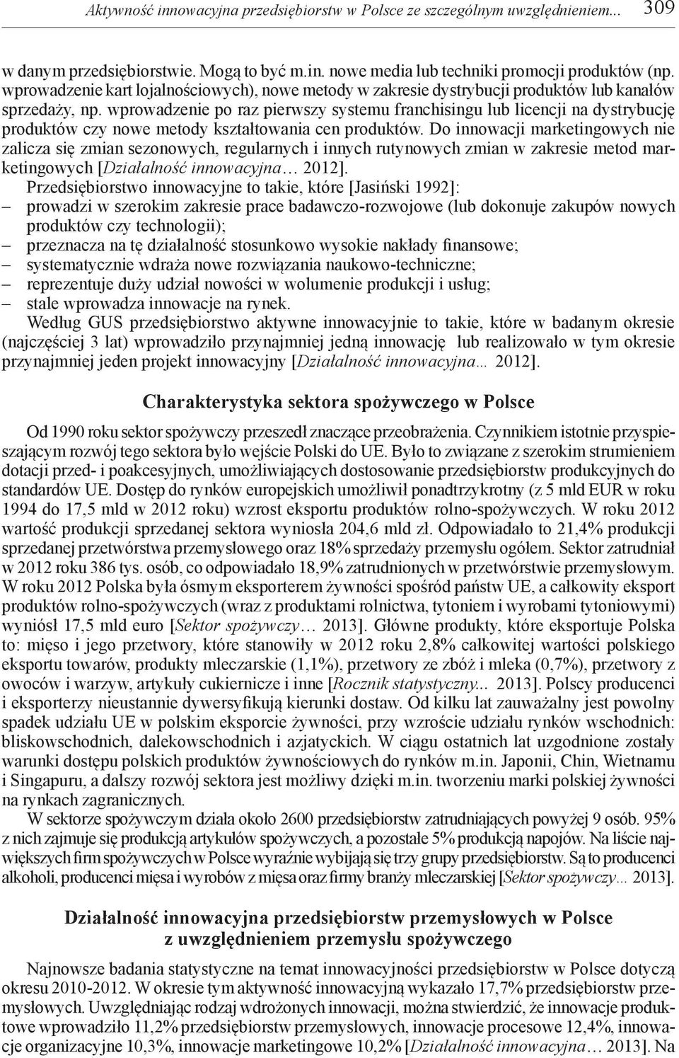 wprowadzenie po raz pierwszy systemu franchisingu lub licencji na dystrybucję produktów czy nowe metody kształtowania cen produktów.