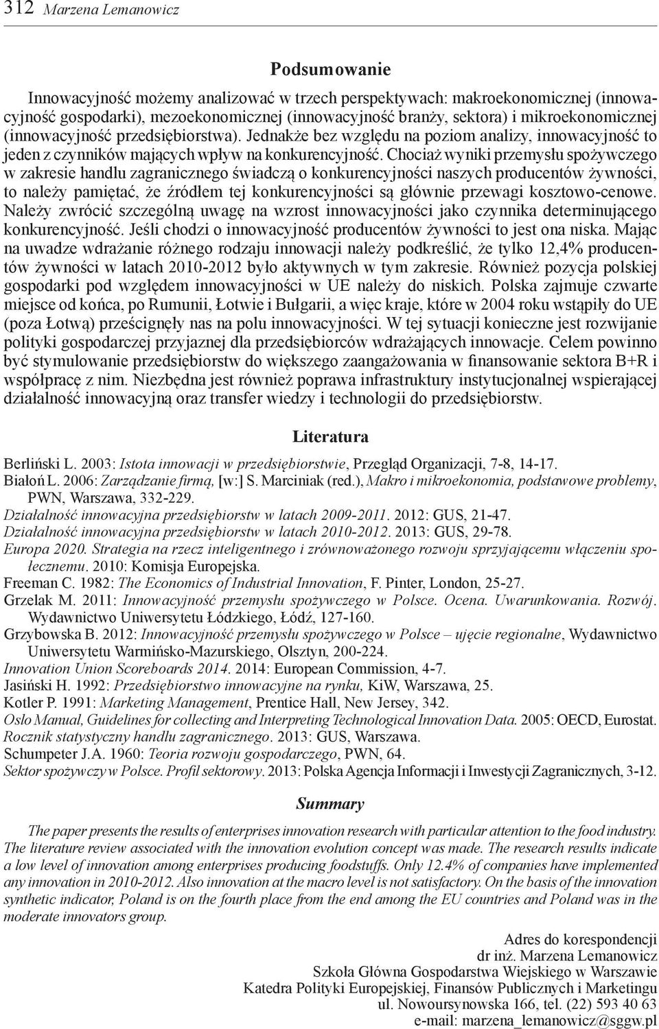 Chociaż wyniki przemysłu spożywczego w zakresie handlu zagranicznego świadczą o konkurencyjności naszych producentów żywności, to należy pamiętać, że źródłem tej konkurencyjności są głównie przewagi