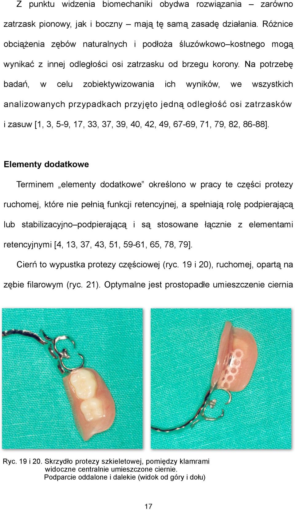 Na potrzebę badań, w celu zobiektywizowania ich wyników, we wszystkich analizowanych przypadkach przyjęto jedną odległość osi zatrzasków i zasuw [1, 3, 5-9, 17, 33, 37, 39, 40, 42, 49, 67-69, 71, 79,