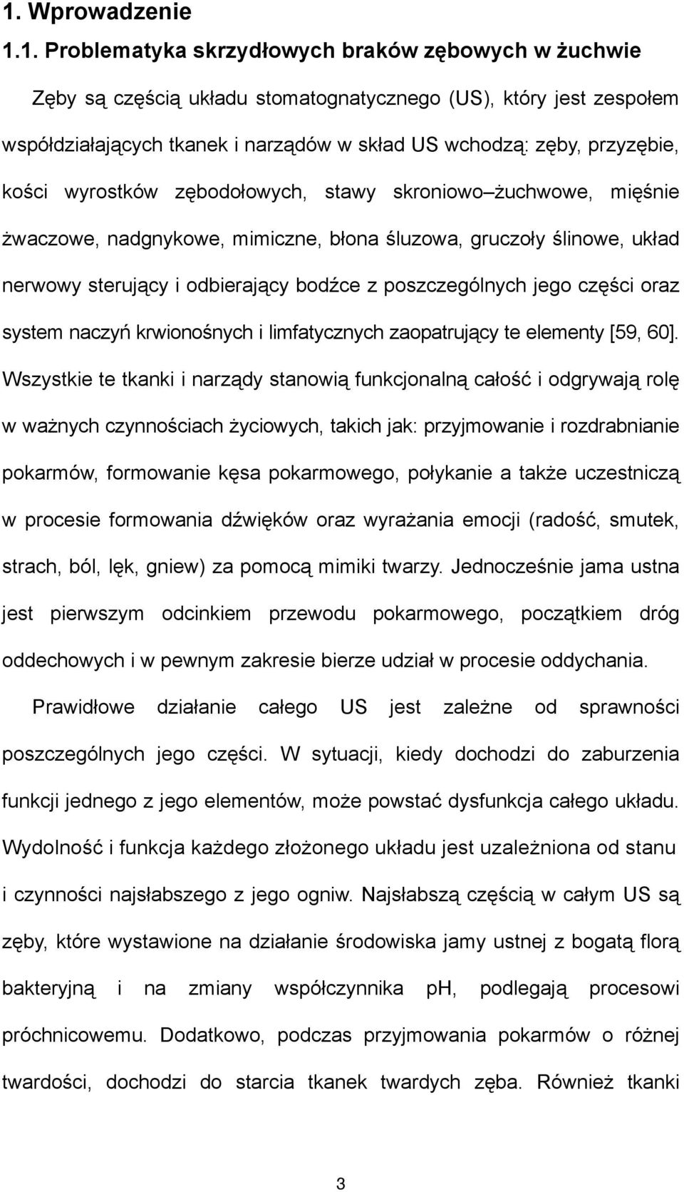 poszczególnych jego części oraz system naczyń krwionośnych i limfatycznych zaopatrujący te elementy [59, 60].