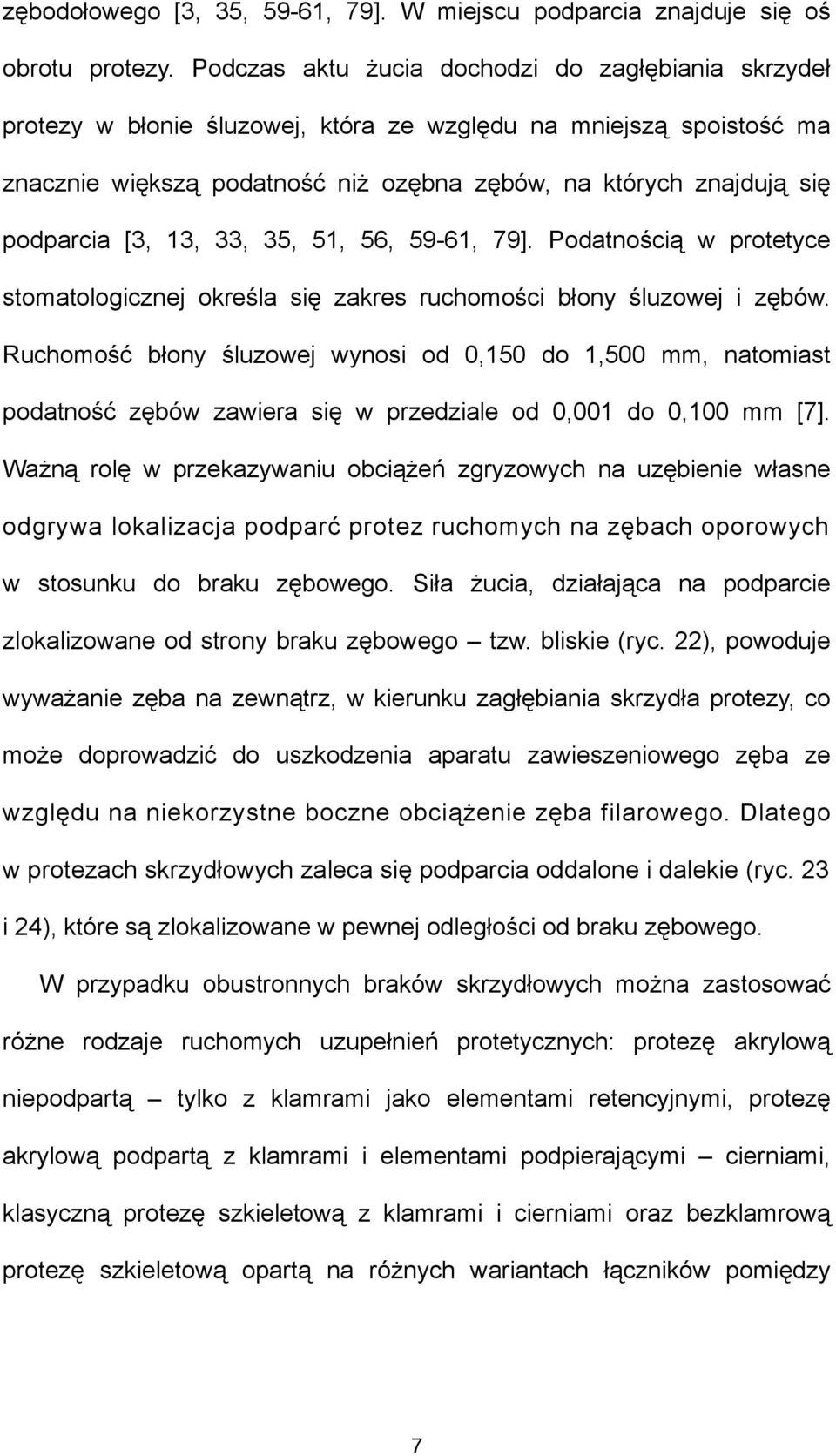 [3, 13, 33, 35, 51, 56, 59-61, 79]. Podatnością w protetyce stomatologicznej określa się zakres ruchomości błony śluzowej i zębów.